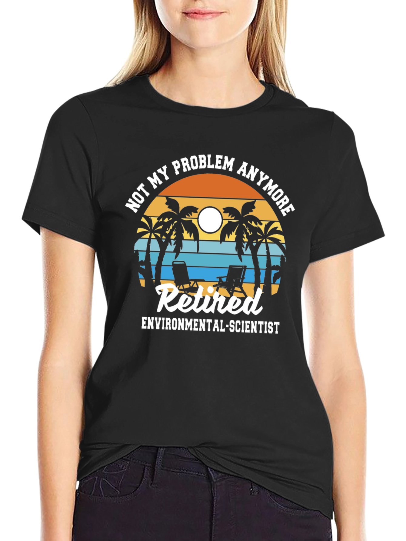 Retired Environmental Scientist T-Shirt: Not My Problem Anymore!