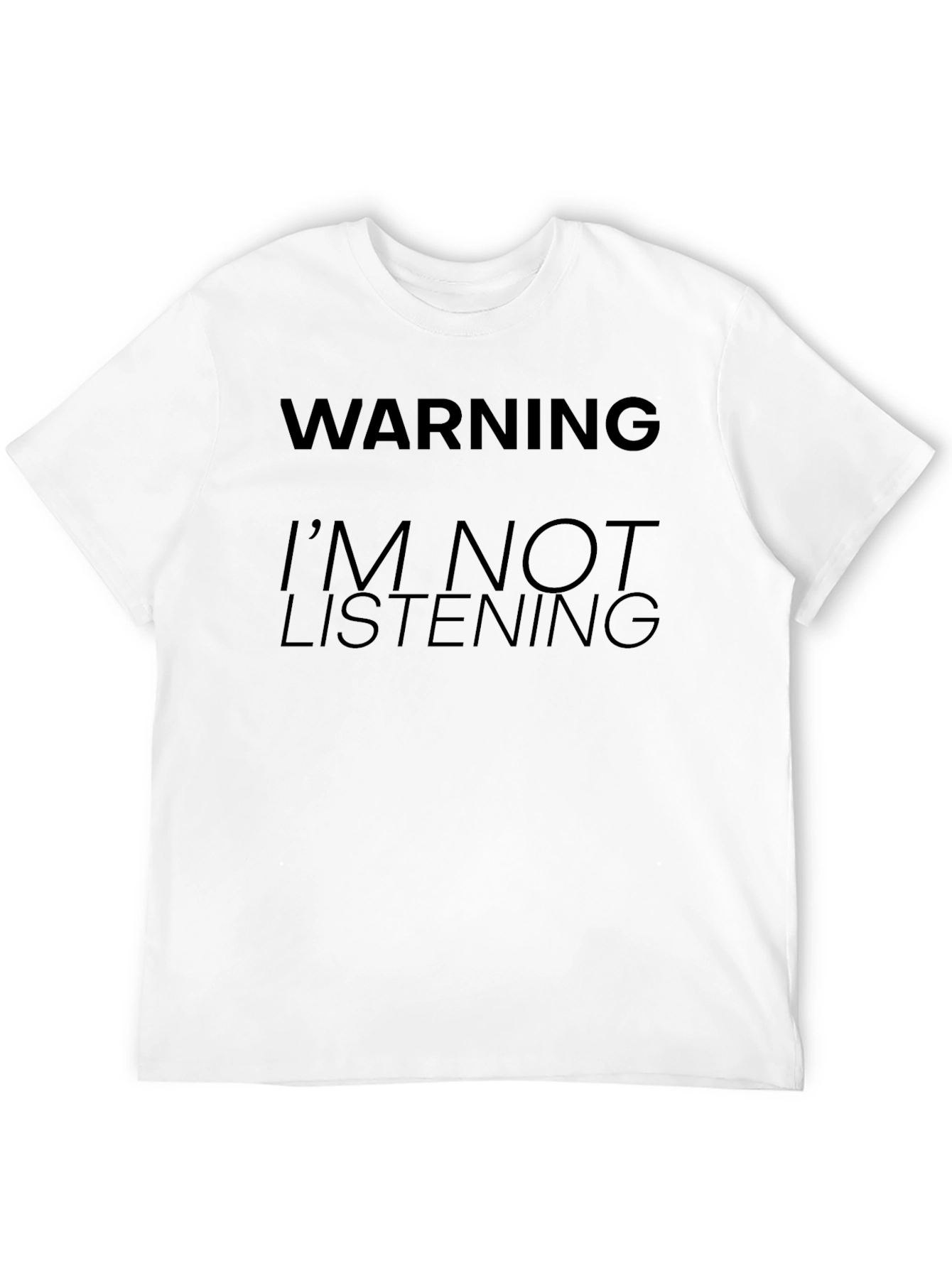Warning: Im Not Listening - Black T-Shirt