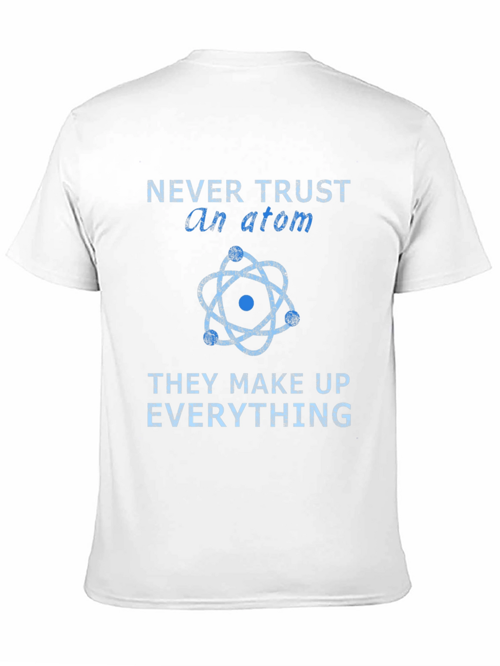 Never Trust an Atom T-Shirt - Funny Science Tee