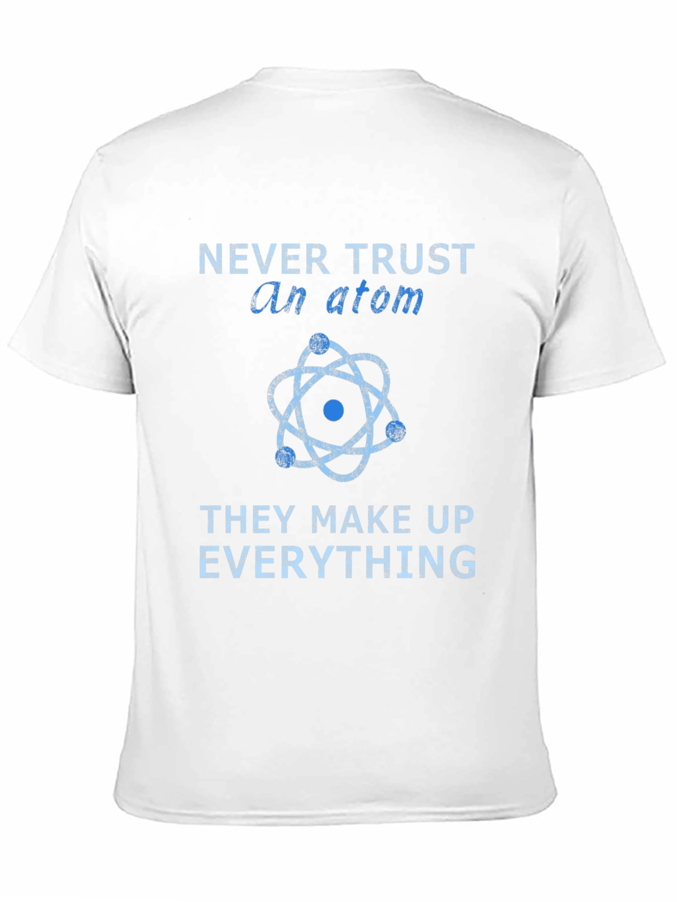 Never Trust an Atom T-Shirt - Funny Science Tee