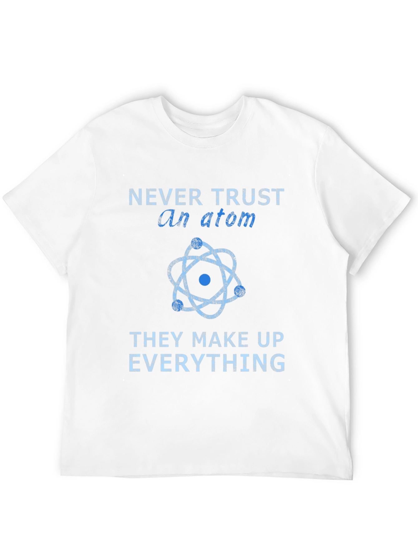 Never Trust an Atom T-Shirt - Funny Science Tee