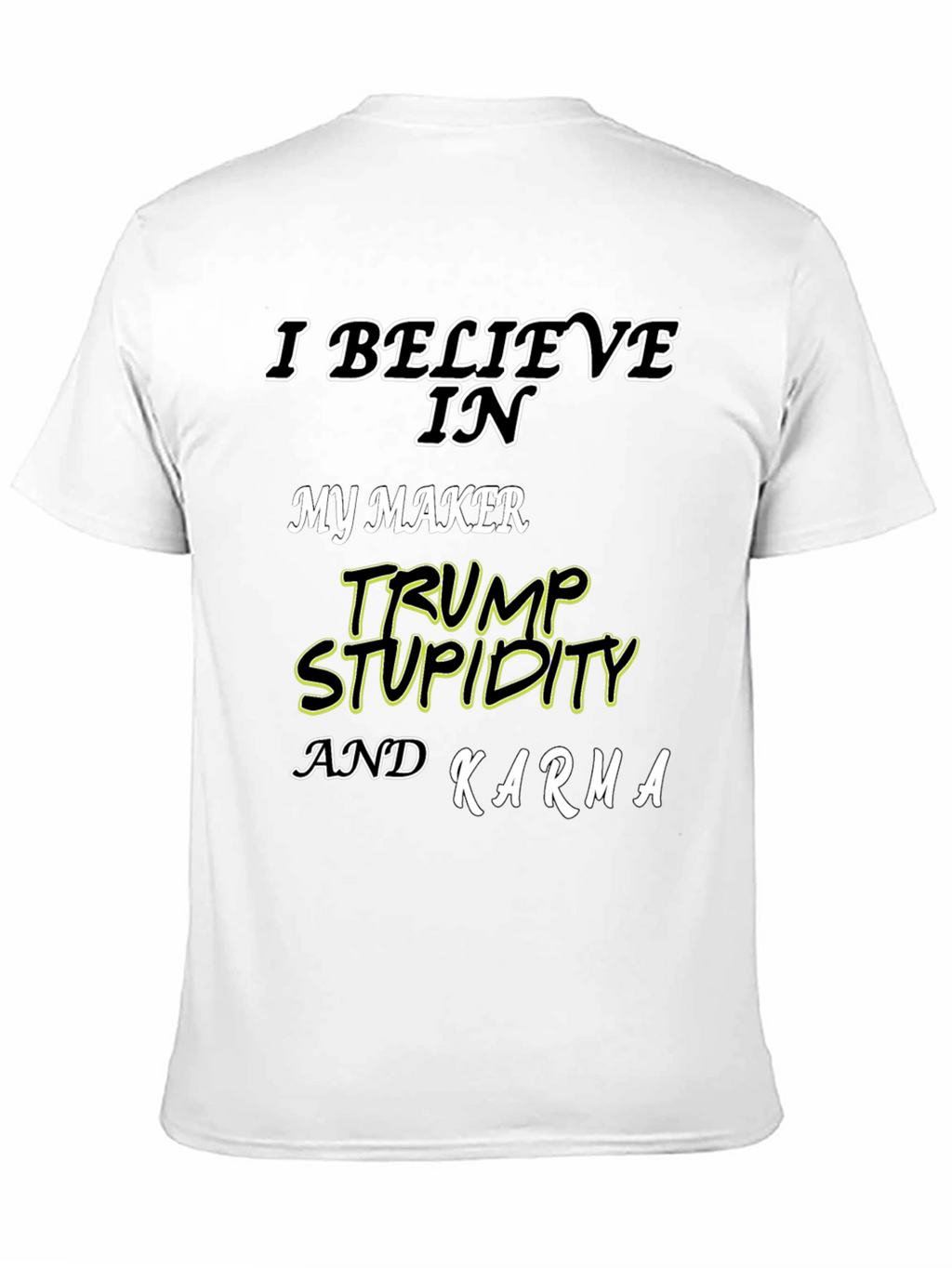 I Believe In Trump Stupidity Karma T-Shirt