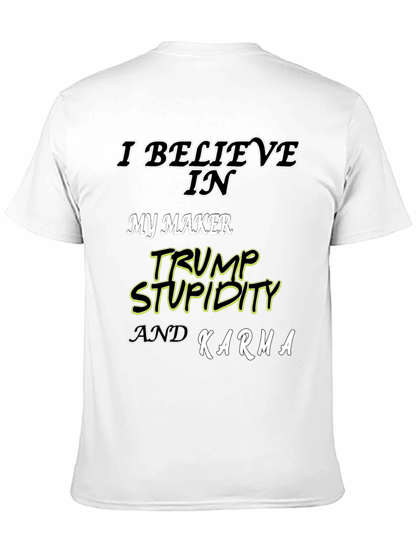 I Believe In Trump Stupidity Karma T-Shirt