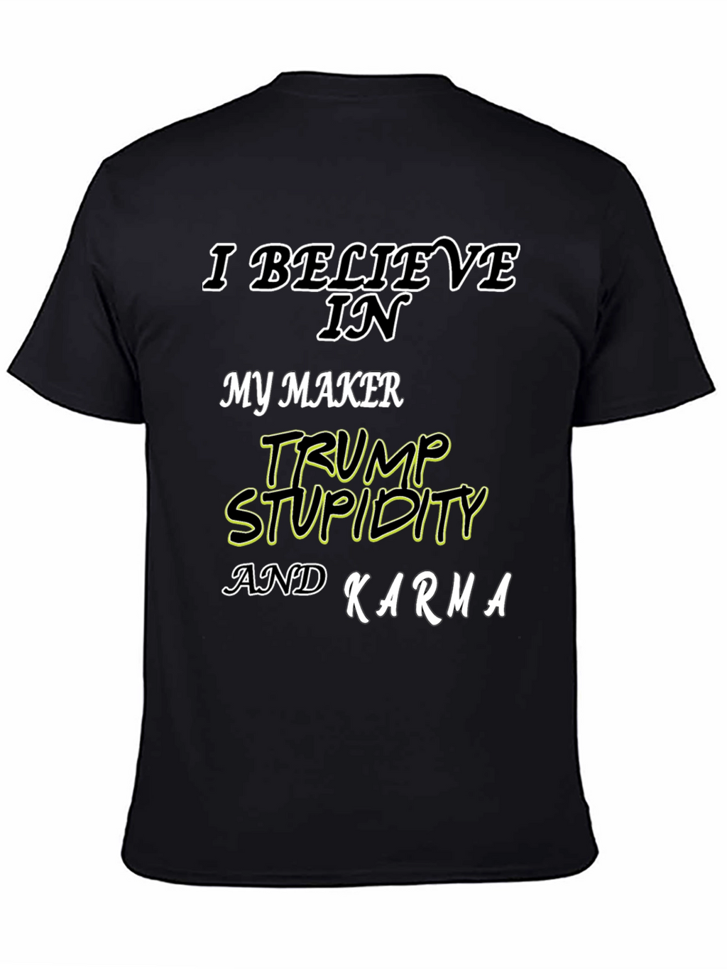 I Believe In Trump Stupidity Karma T-Shirt