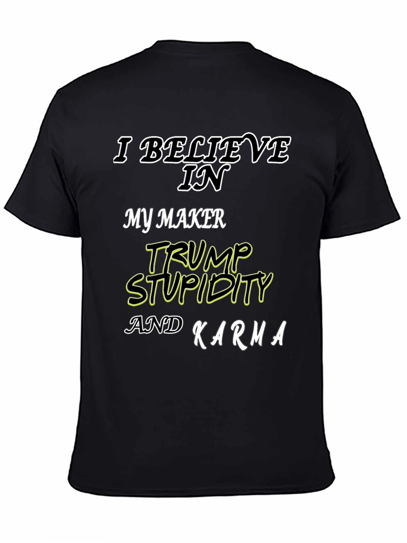 I Believe In Trump Stupidity Karma T-Shirt