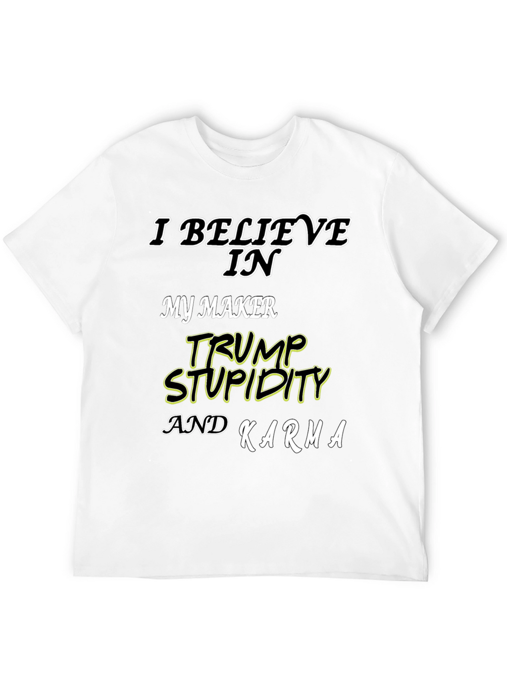 I Believe In Trump Stupidity Karma T-Shirt