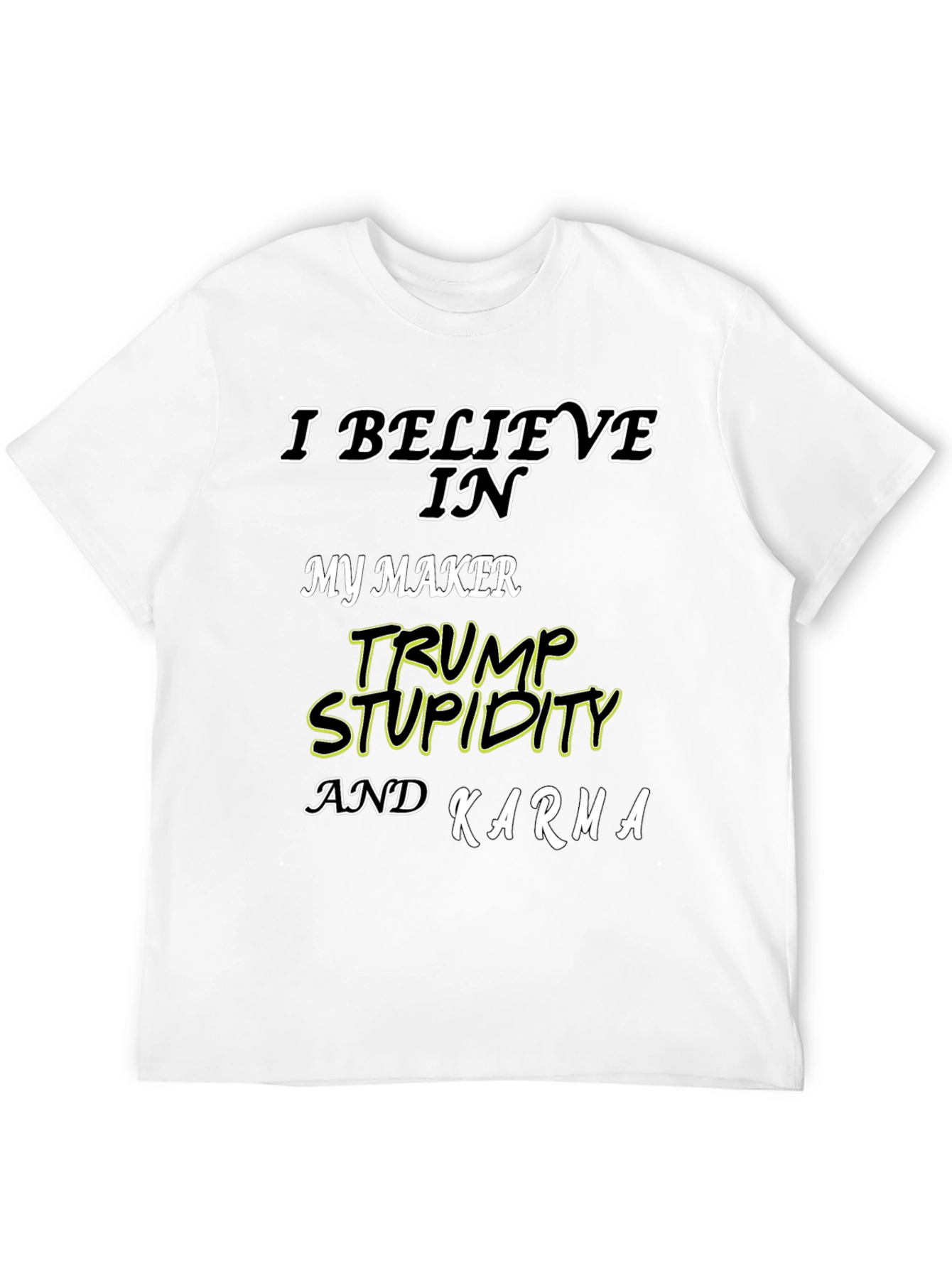 I Believe In Trump Stupidity Karma T-Shirt