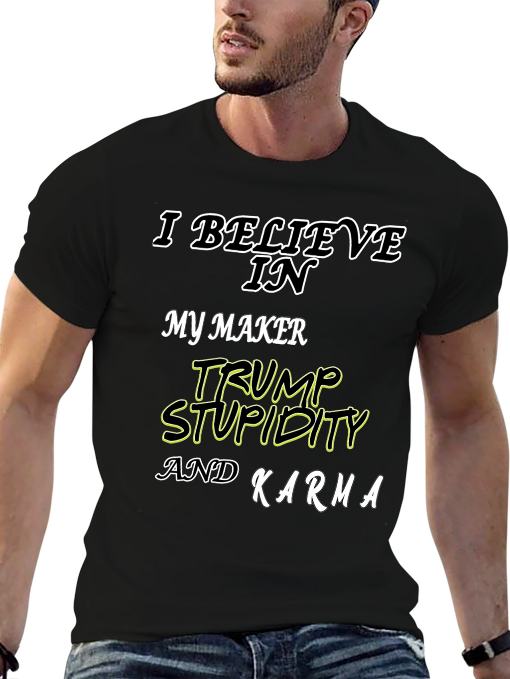 I Believe In Trump Stupidity Karma T-Shirt