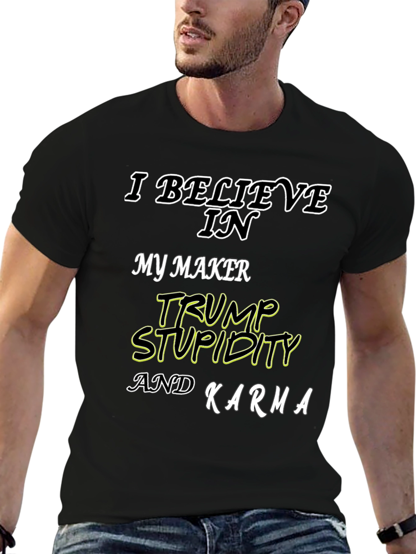I Believe In Trump Stupidity Karma T-Shirt