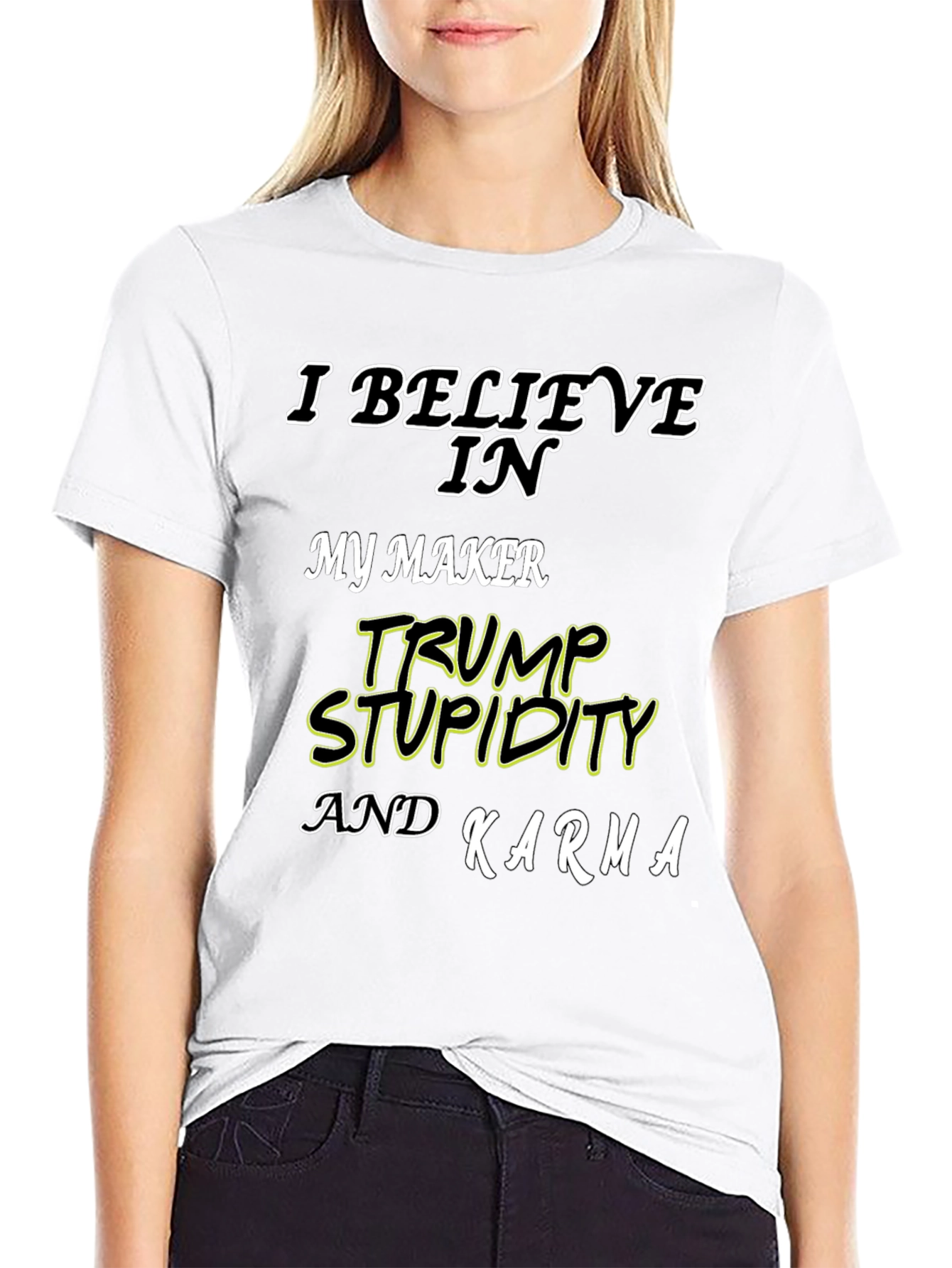 I Believe In Trump Stupidity Karma T-Shirt