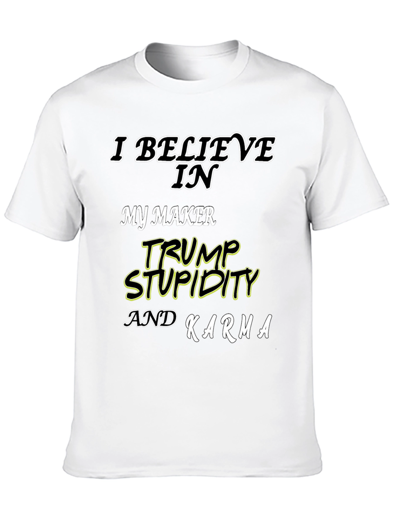 I Believe In Trump Stupidity Karma T-Shirt