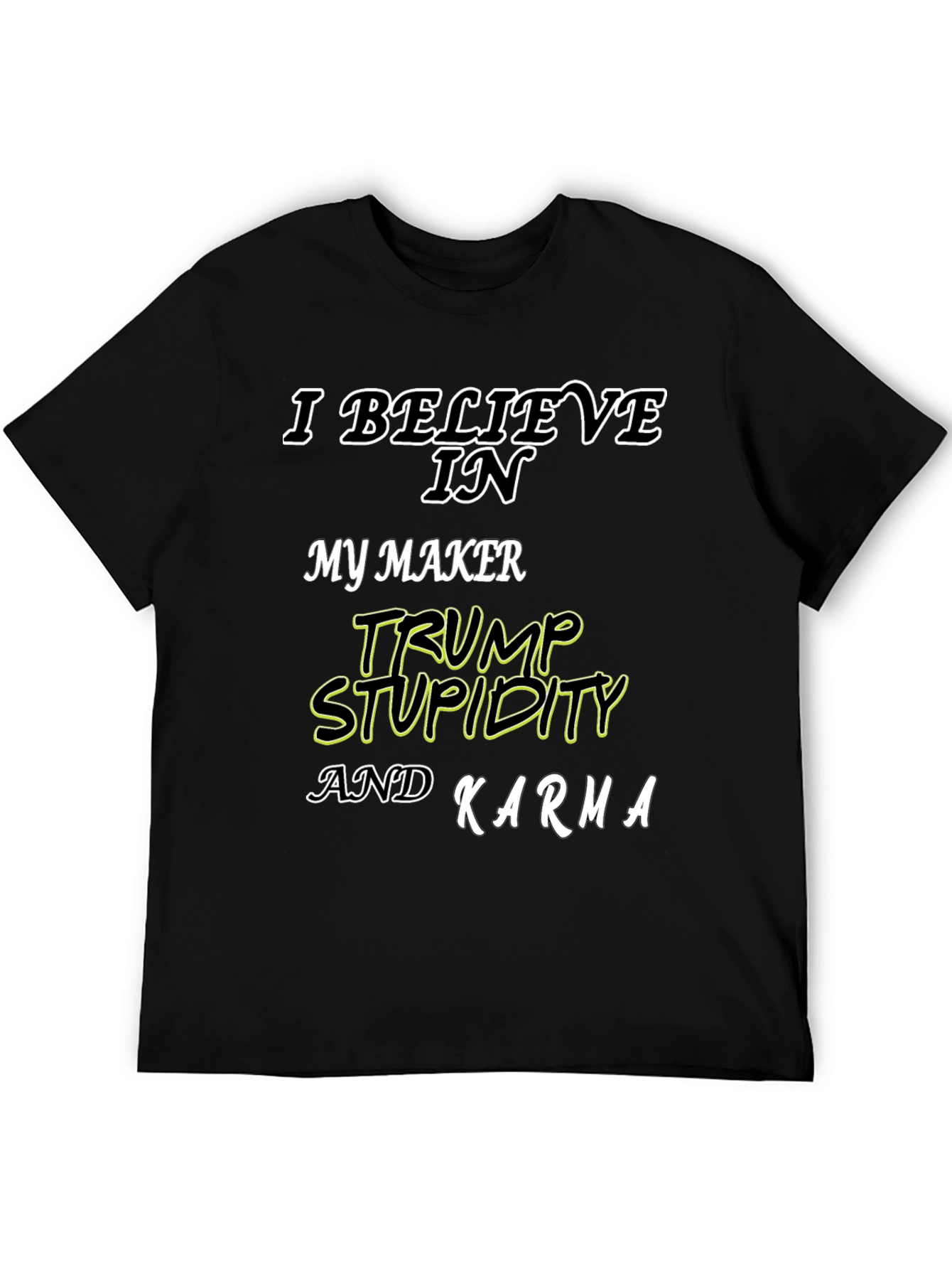 I Believe In Trump Stupidity Karma T-Shirt