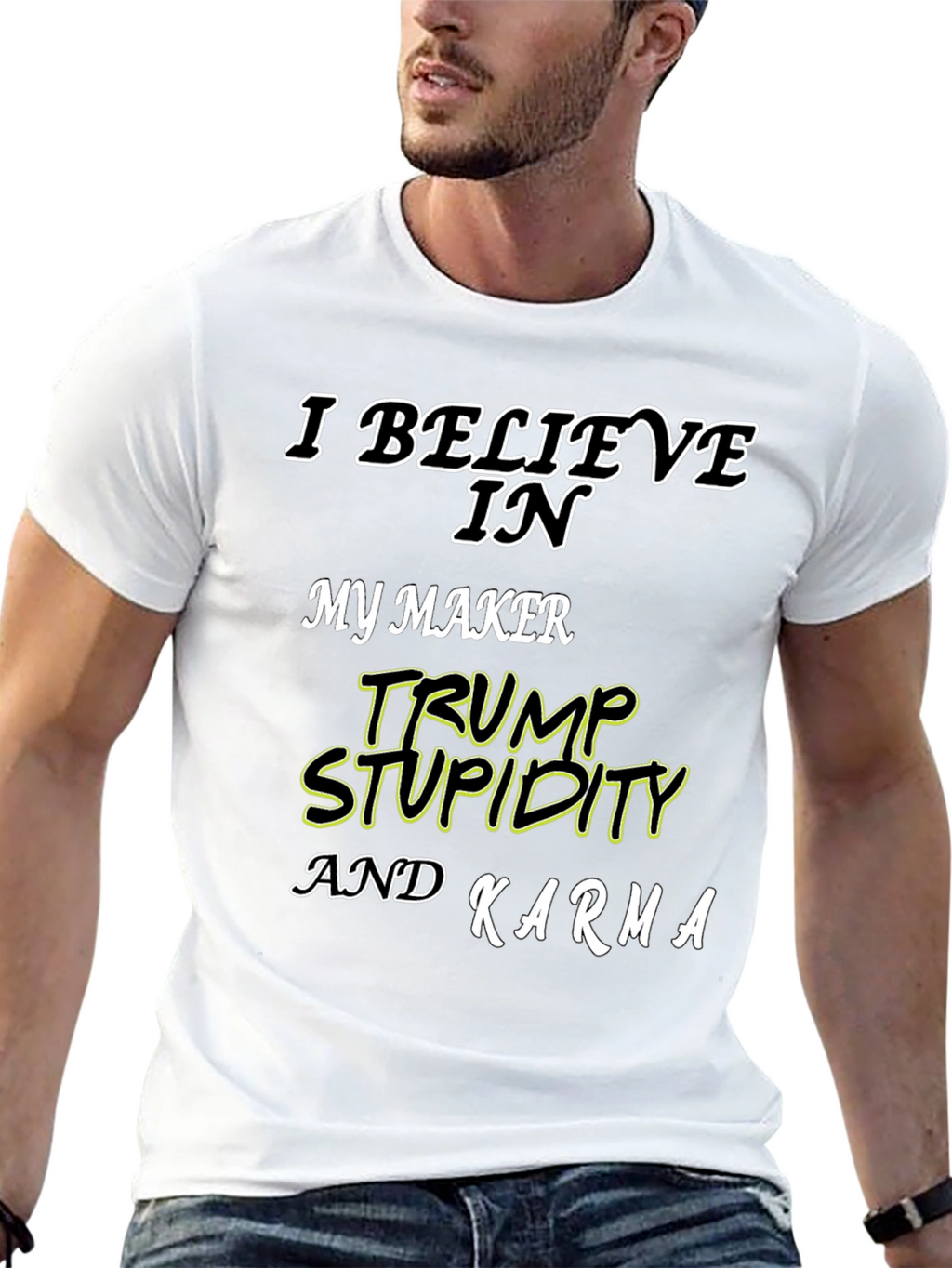 I Believe In Trump Stupidity Karma T-Shirt