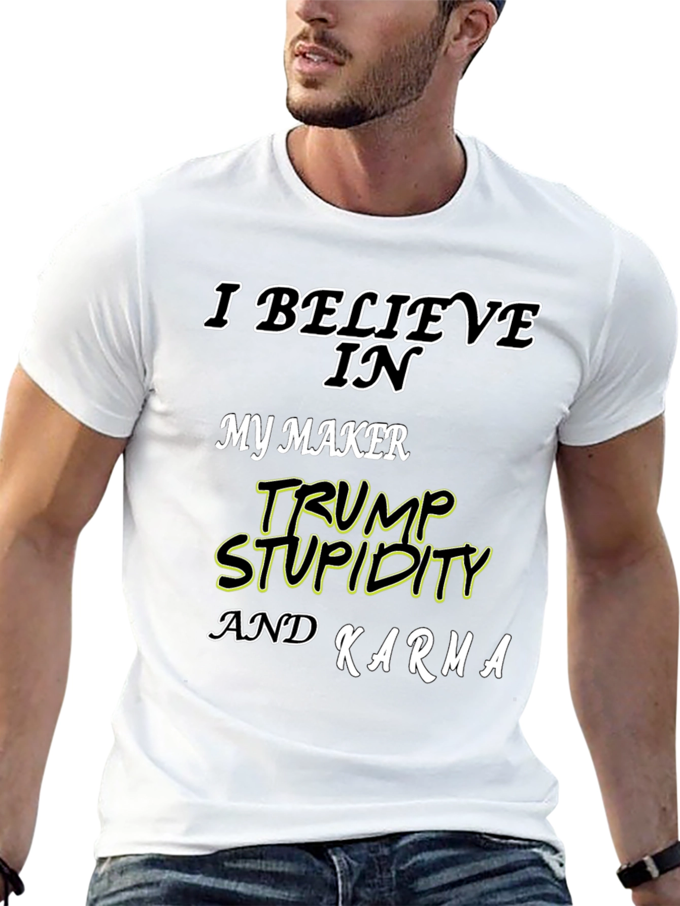I Believe In Trump Stupidity Karma T-Shirt