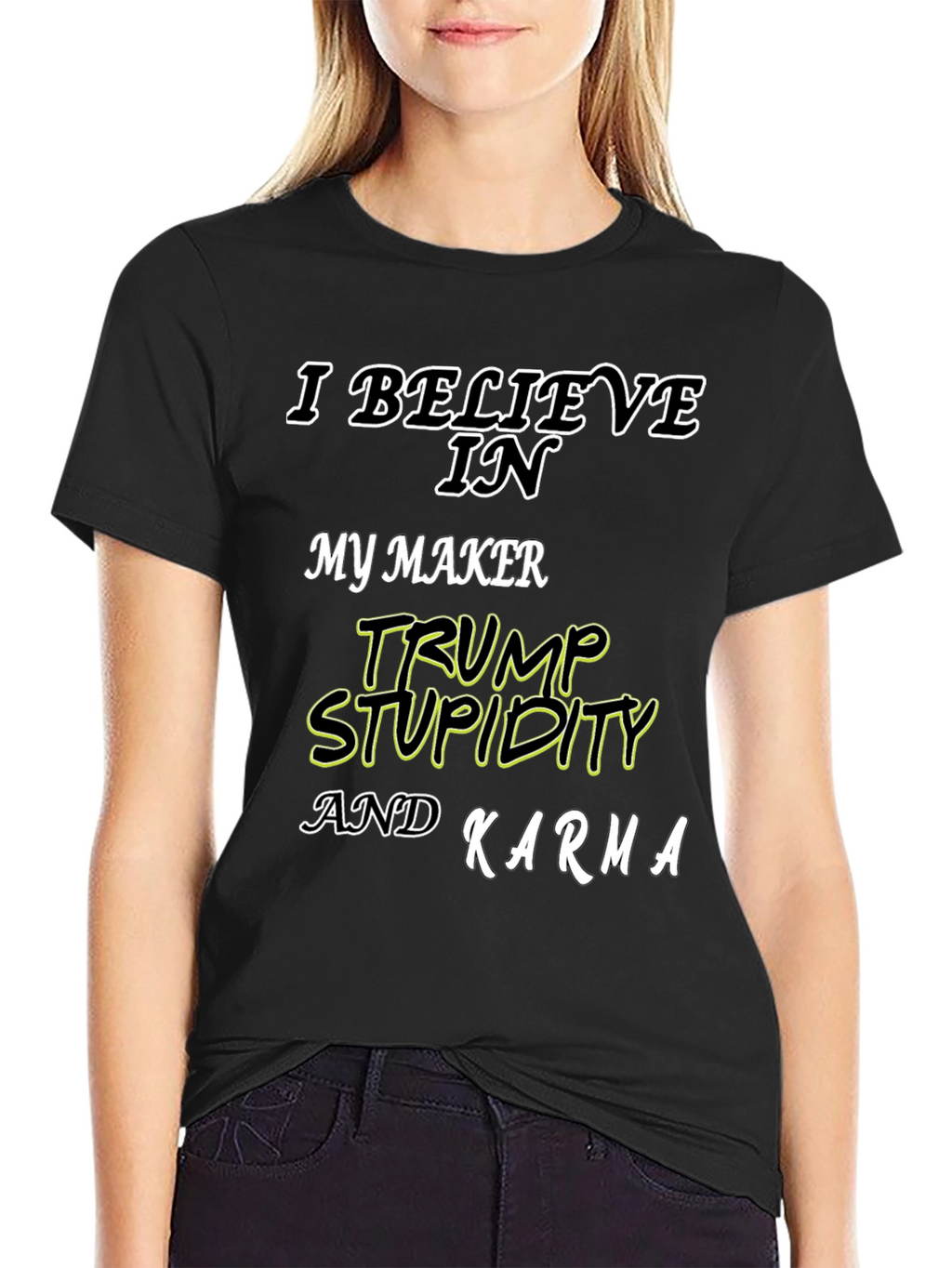 I Believe In Trump Stupidity Karma T-Shirt