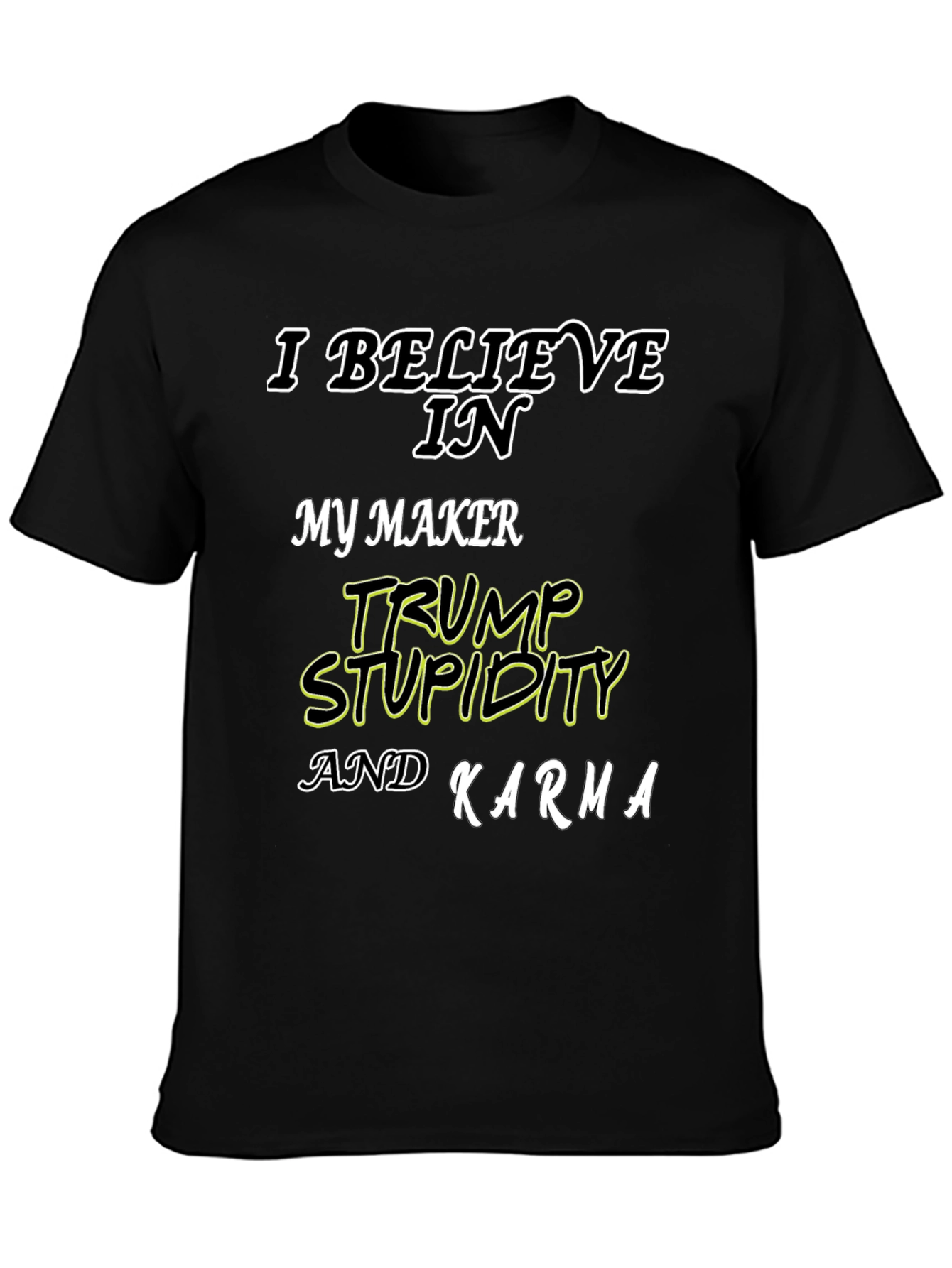 I Believe In Trump Stupidity Karma T-Shirt