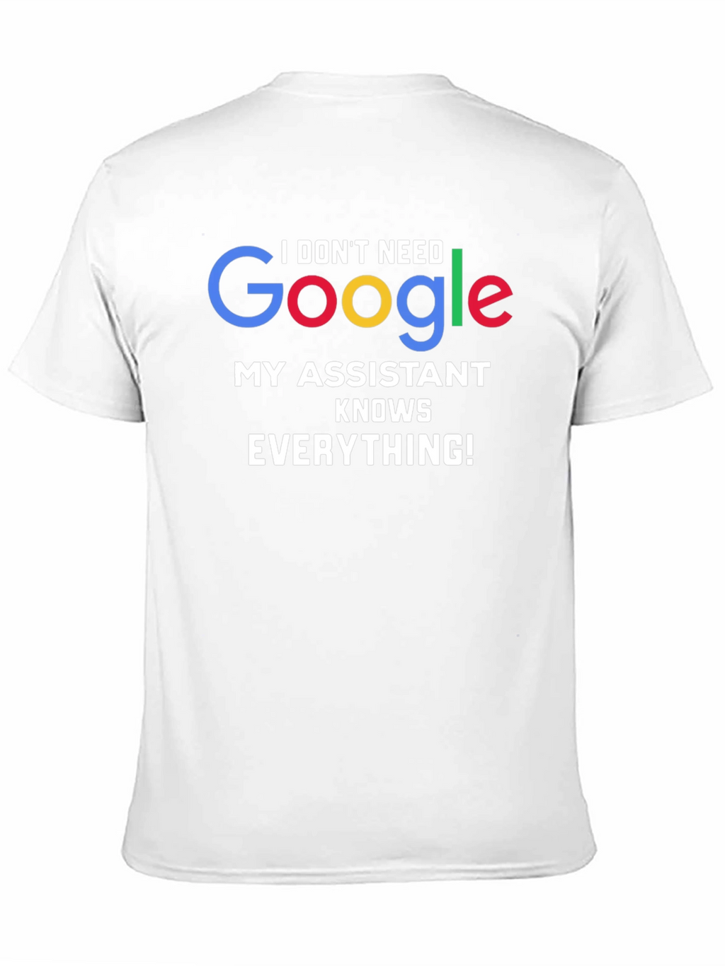 I Dont Need Google Assistant Knows Everything! Tee