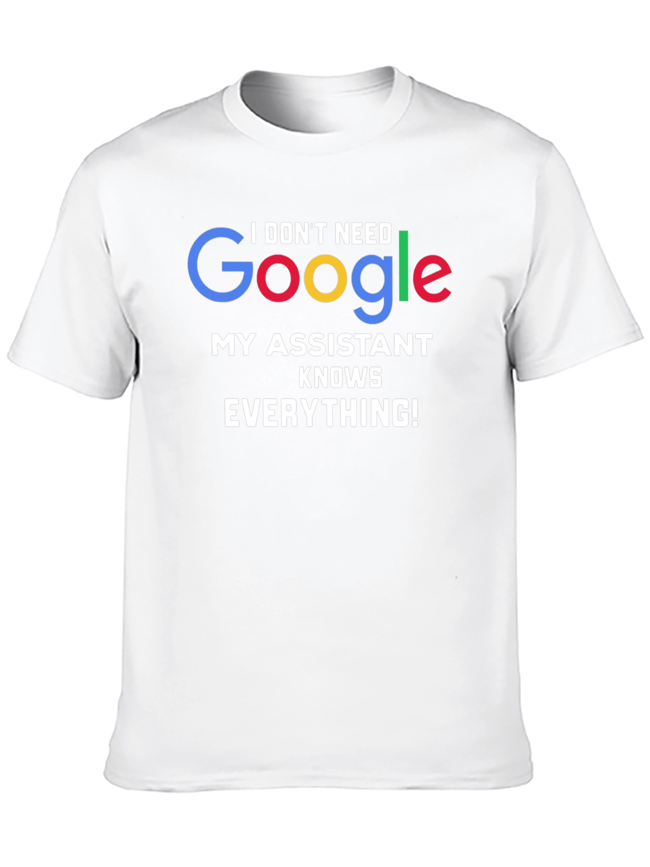 I Dont Need Google Assistant Knows Everything! Tee