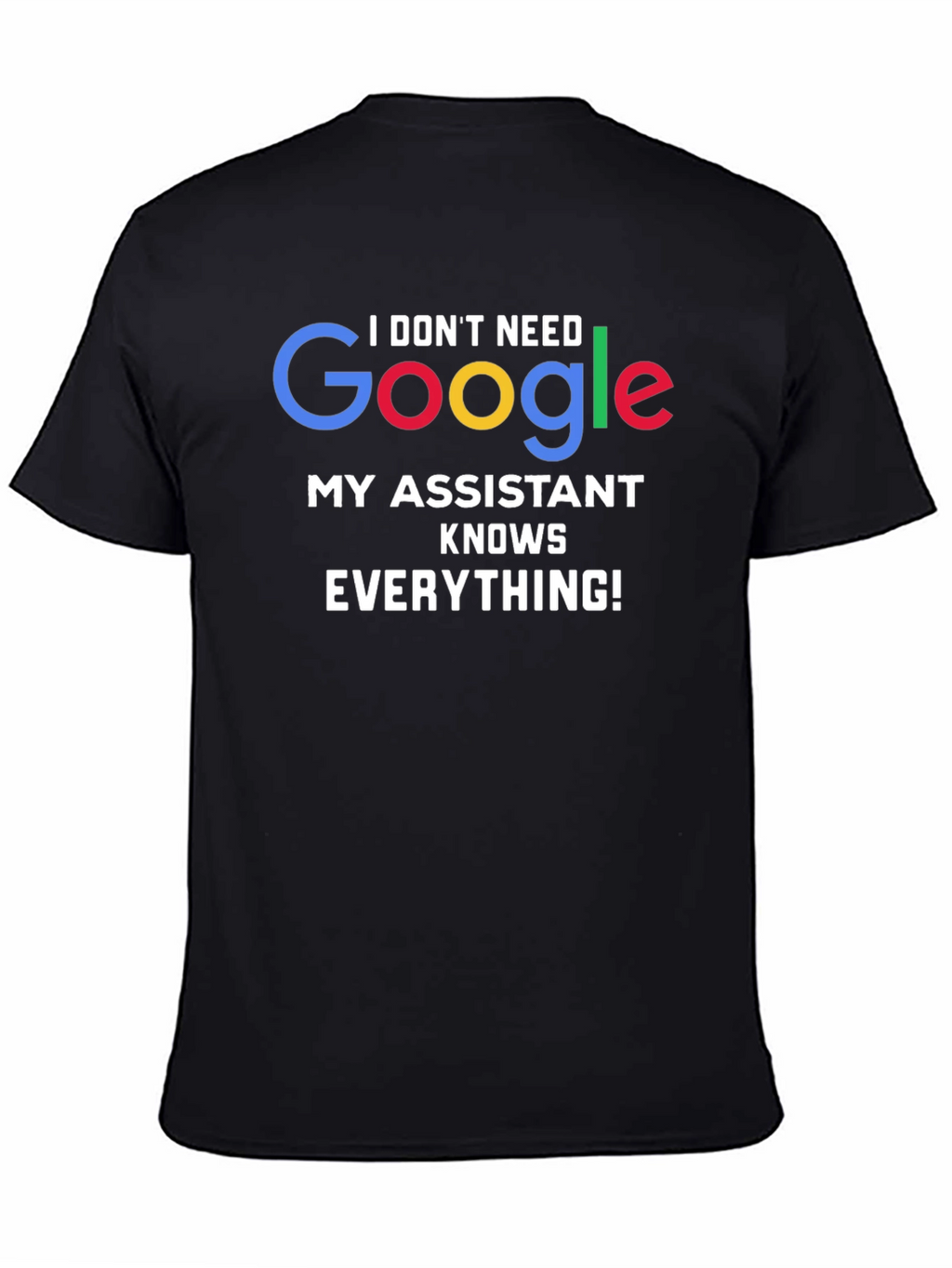 I Dont Need Google Assistant Knows Everything! Tee