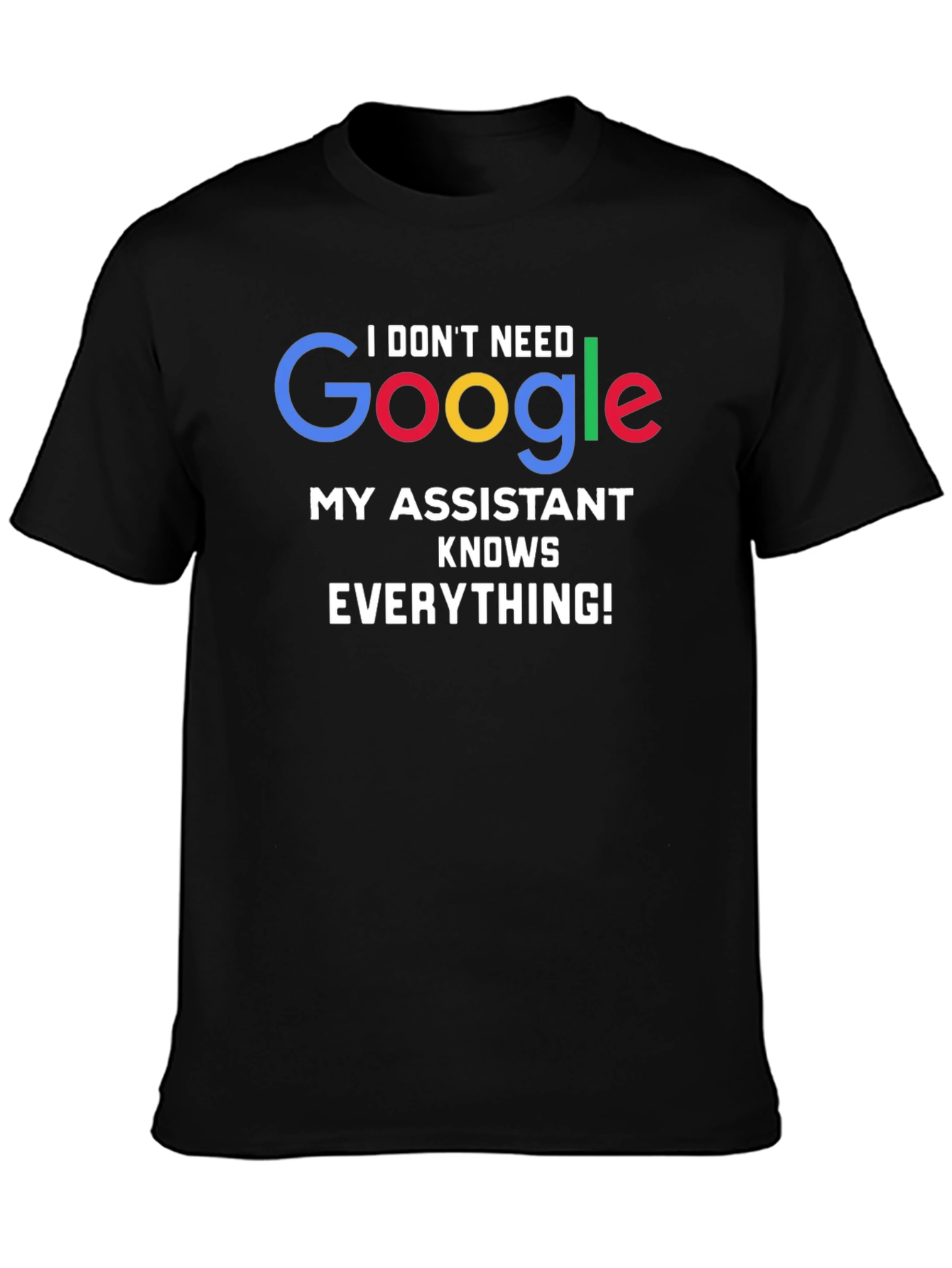 I Dont Need Google Assistant Knows Everything! Tee