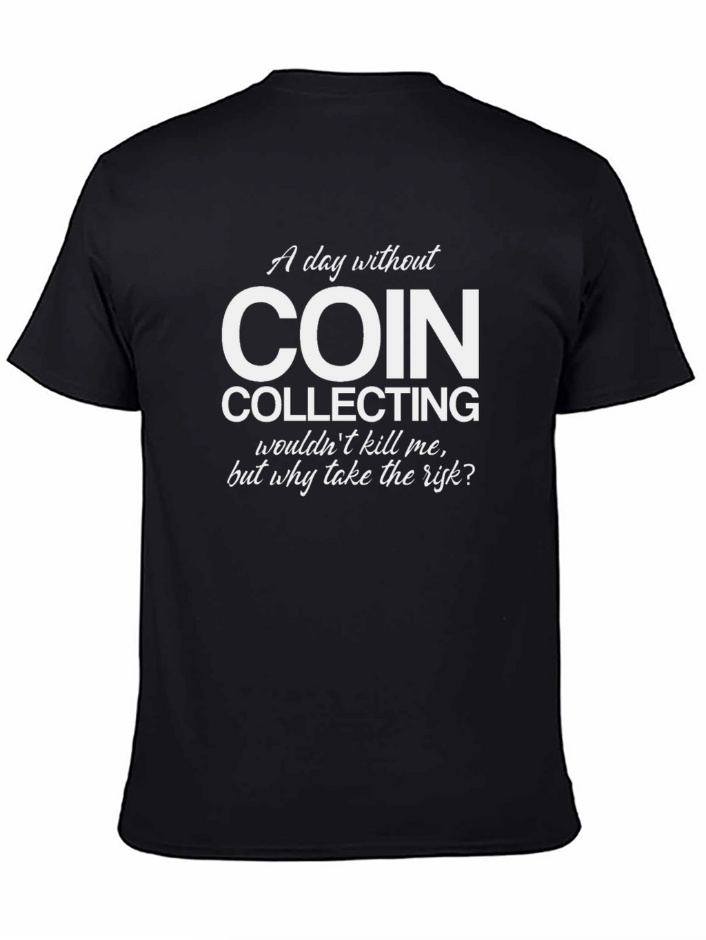 Coin Collecting T-Shirt - Funny Hobby Tee