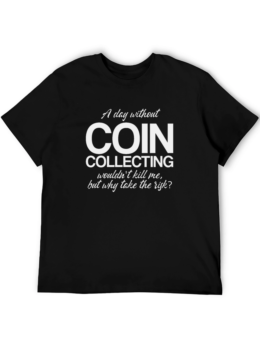 Coin Collecting T-Shirt - Funny Hobby Tee