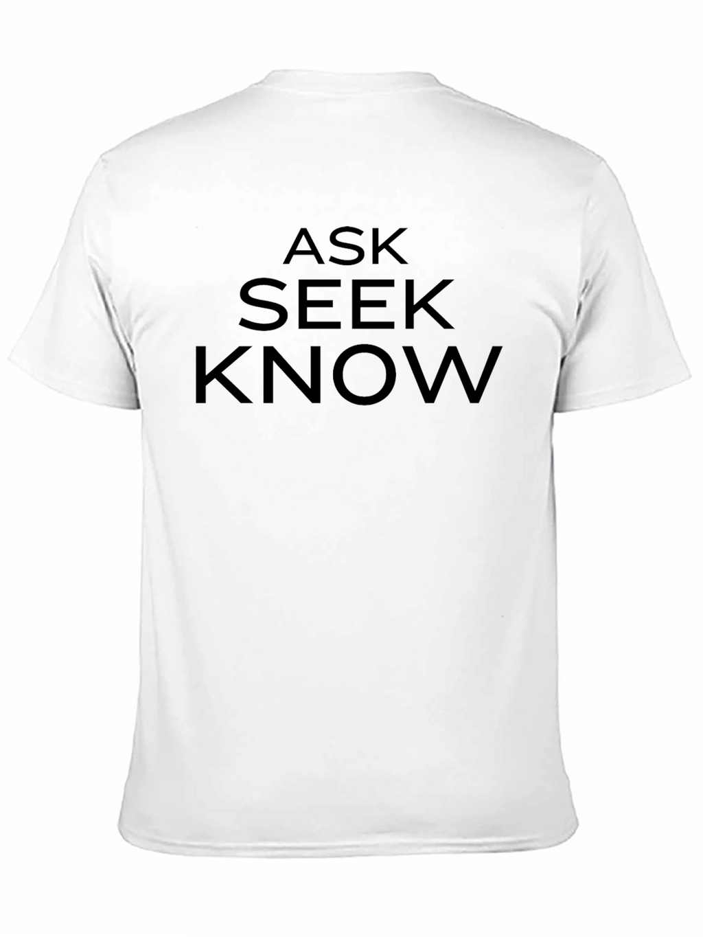 Ask Seek Know T-Shirt - Bold Statement Tee