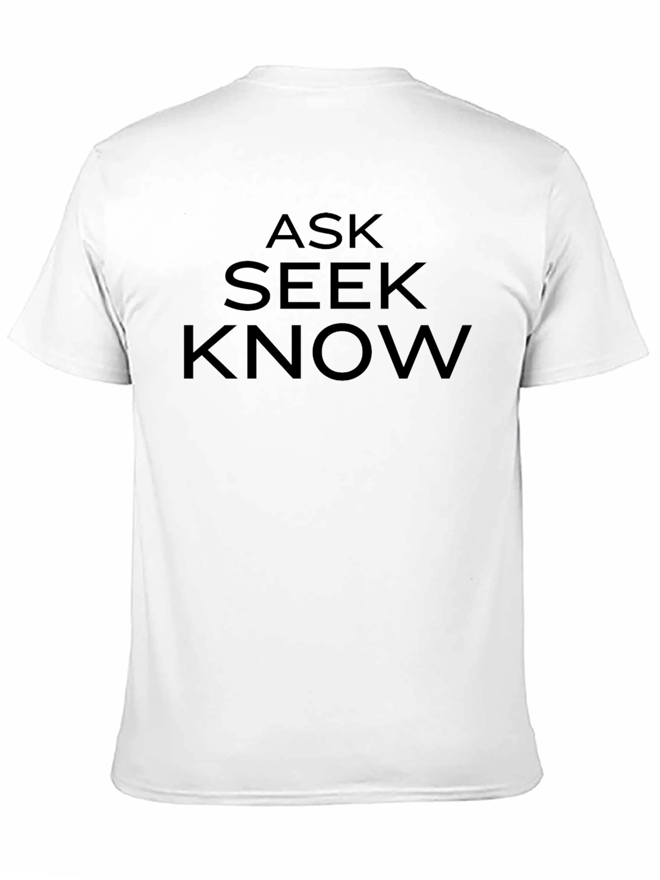 Ask Seek Know T-Shirt - Bold Statement Tee