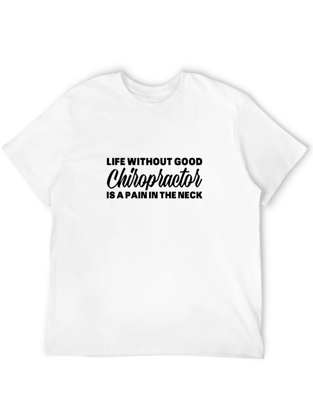 Chiropractor Pain in the Neck Graphic Tee