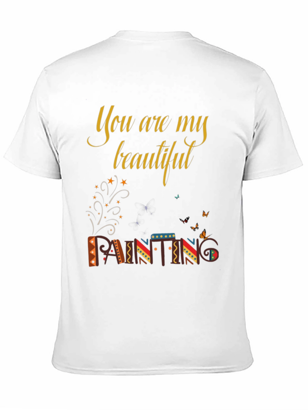 You are My Beautiful Painting Graphic Tee