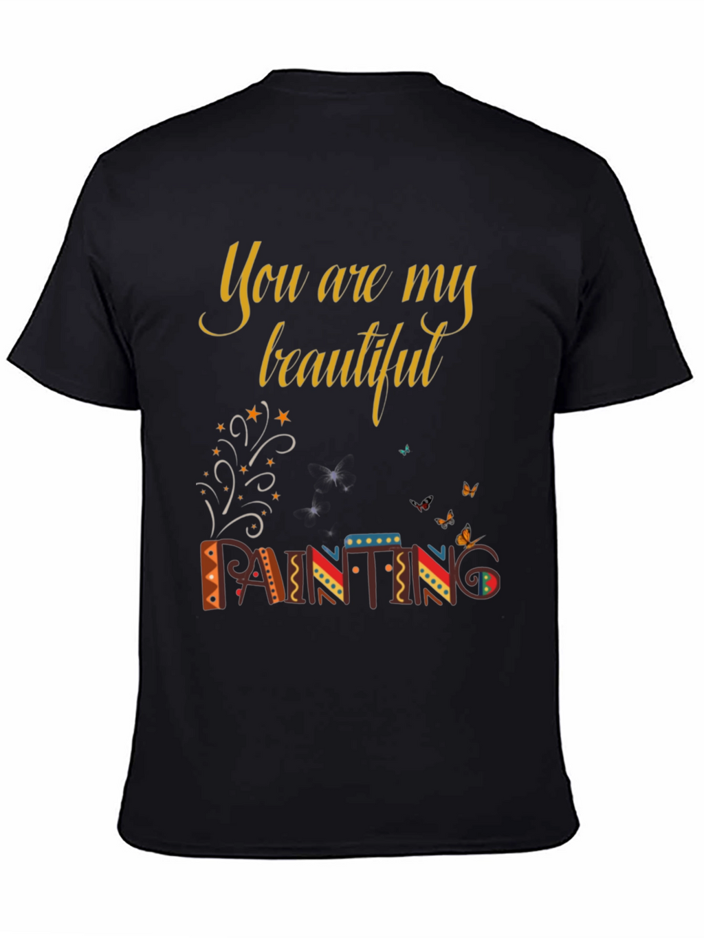 You are My Beautiful Painting Graphic Tee