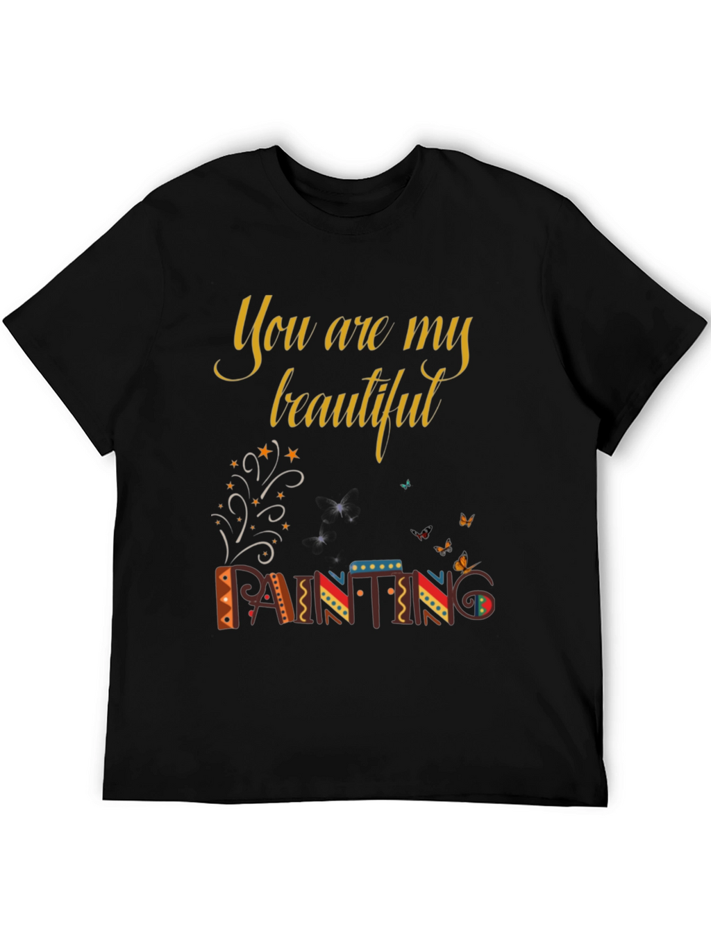 You are My Beautiful Painting Graphic Tee