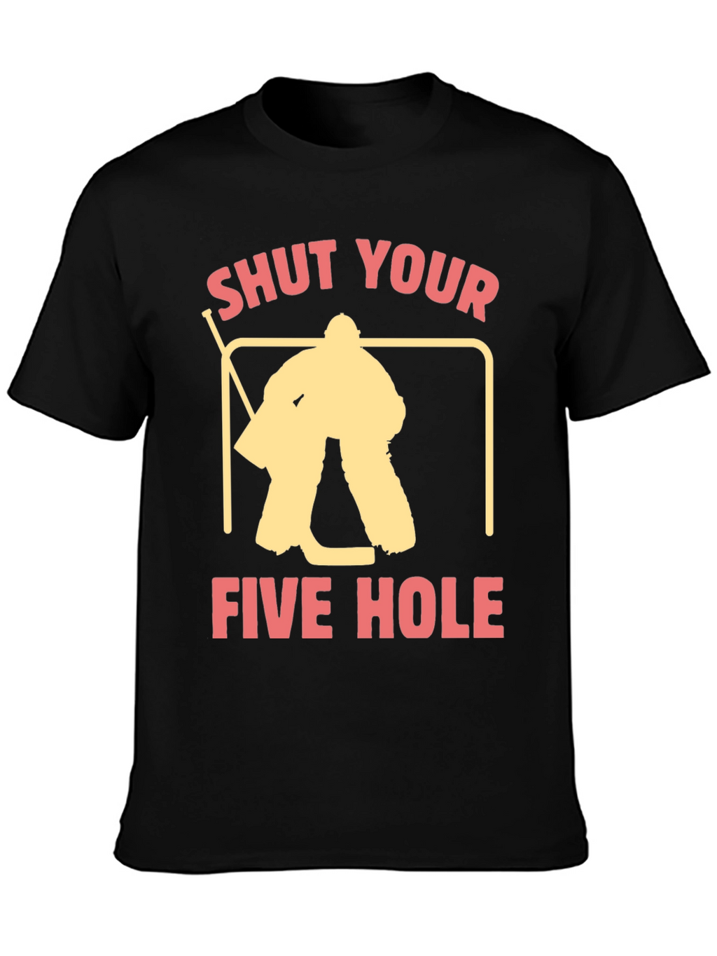 Shut Your Five Hole Hockey T-Shirt