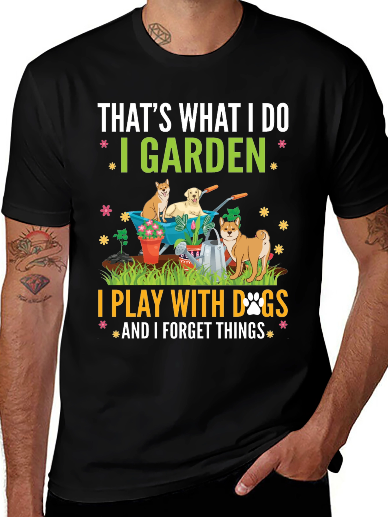 Gardening & Dogs T-Shirt: I Garden Play with Dogs Forget Things