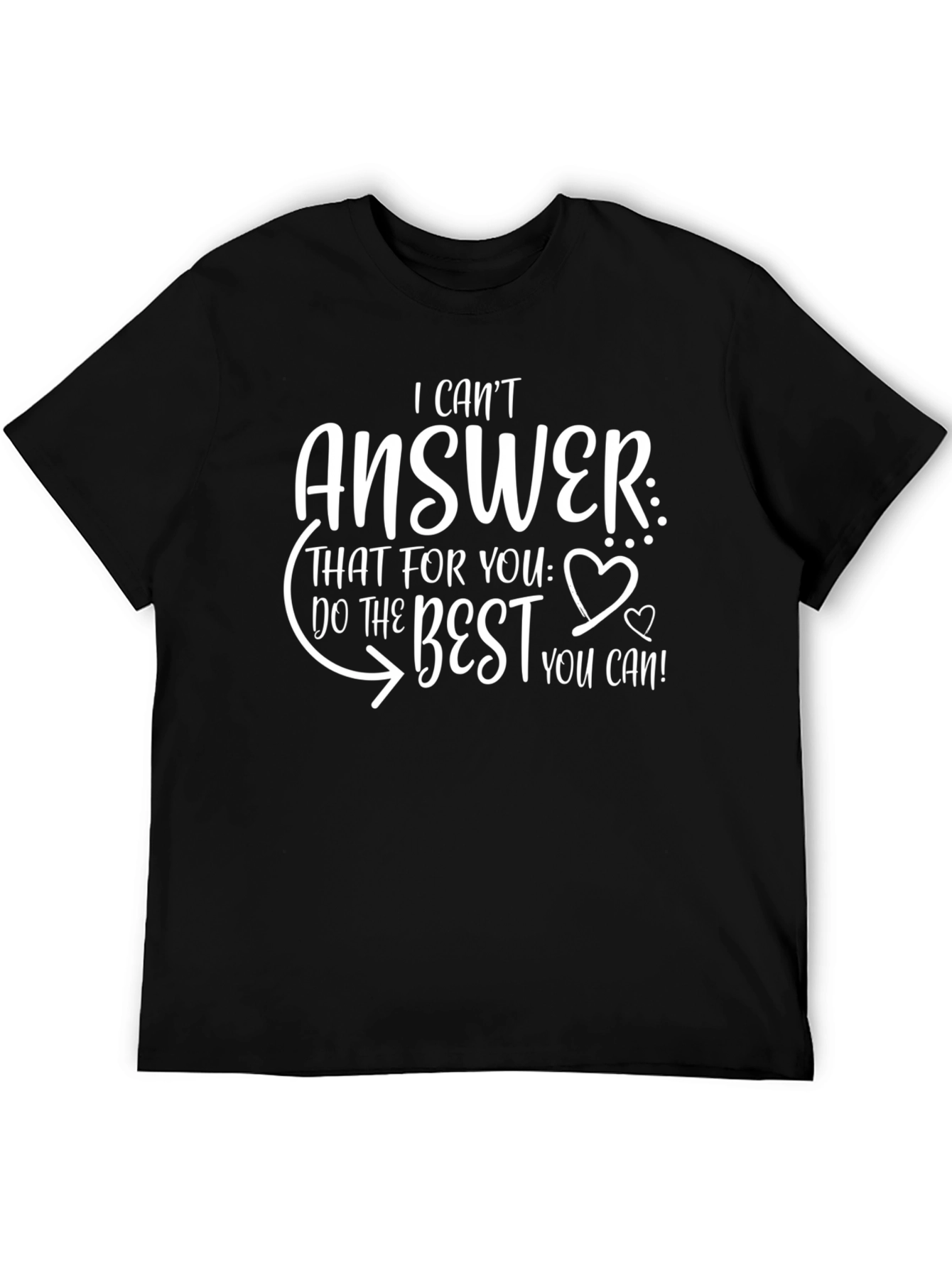 Funny Sarcastic T-Shirt - I Cant Answer Do The Best You Can!