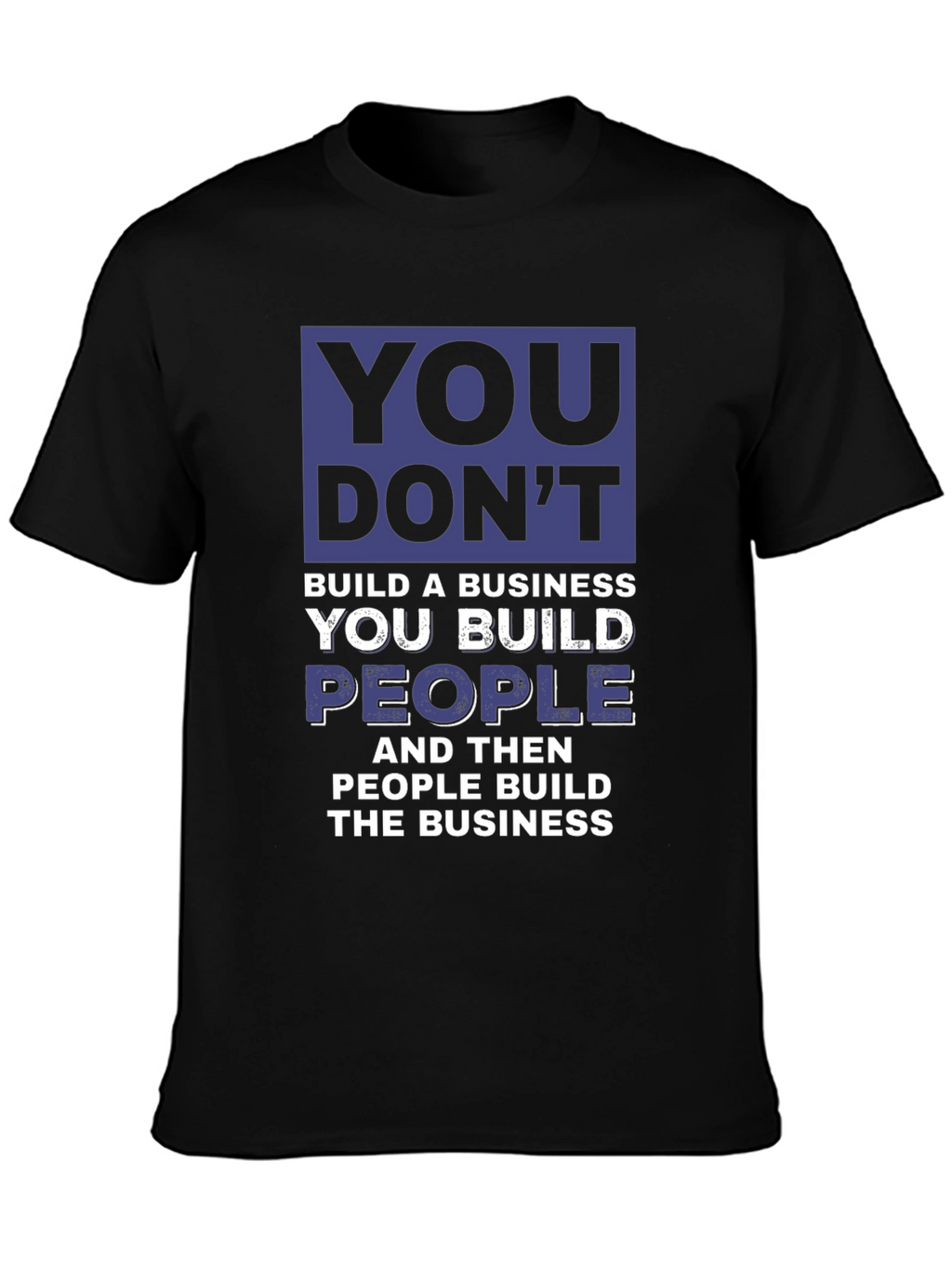 Motivational Business T-Shirt - You Build People