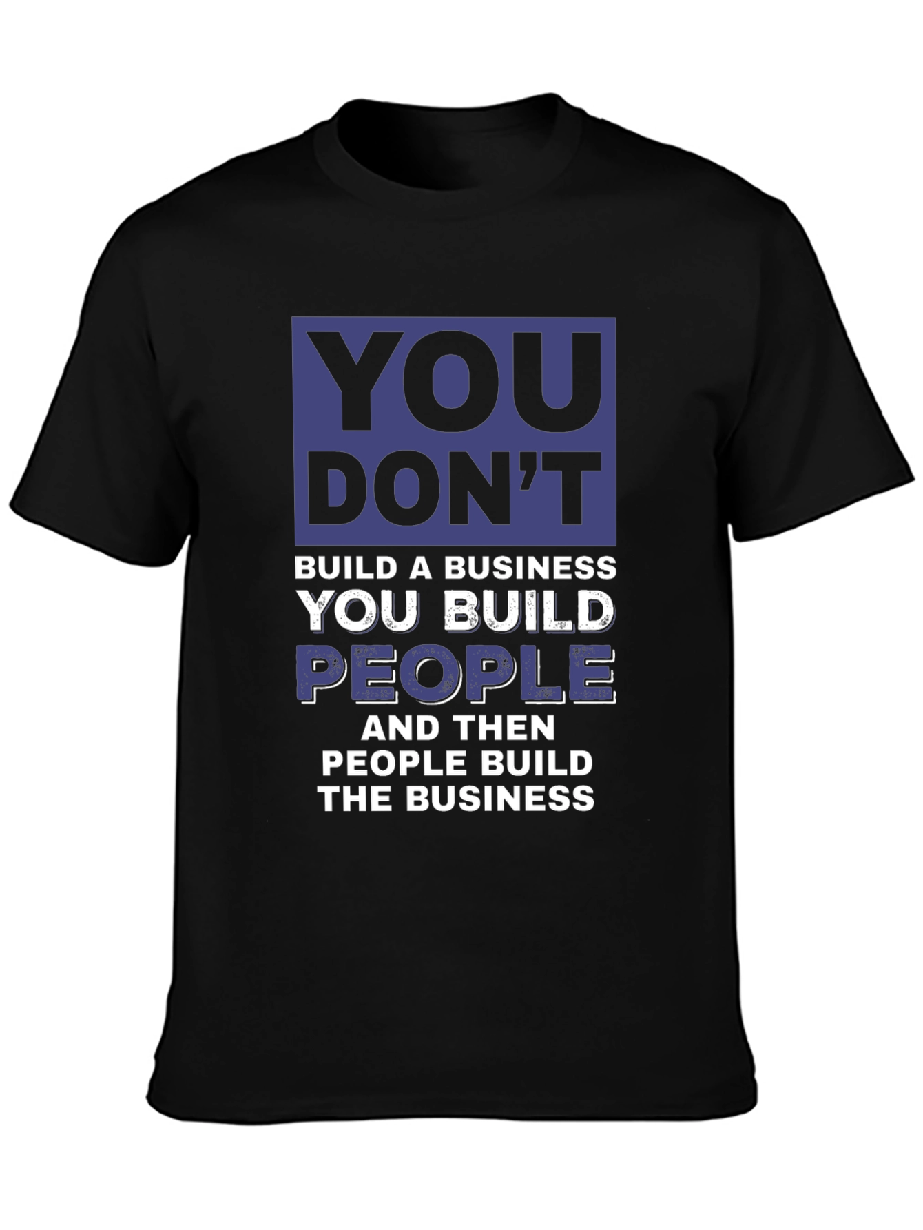 Motivational Business T-Shirt - You Build People