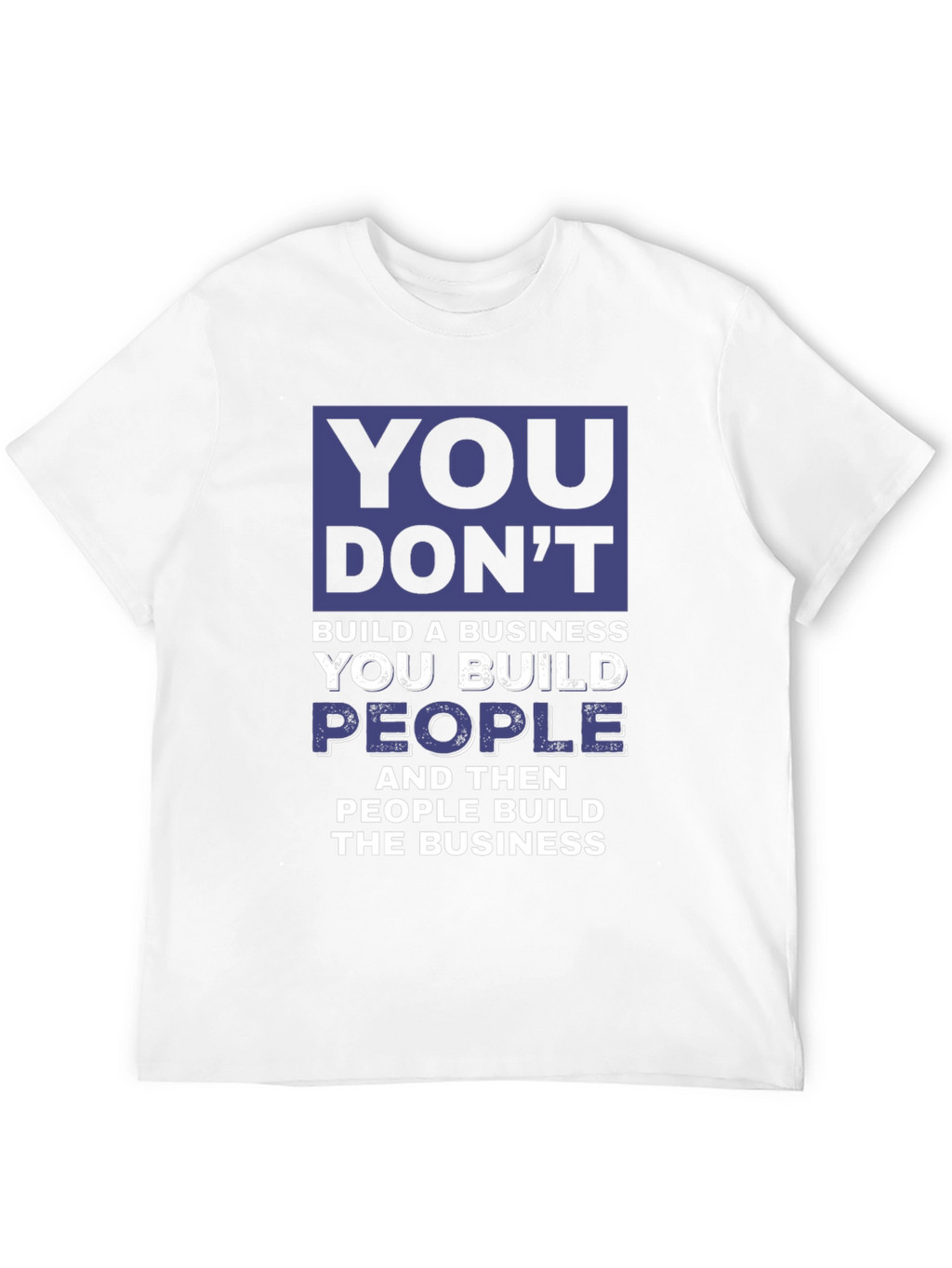 Motivational Business T-Shirt - You Build People