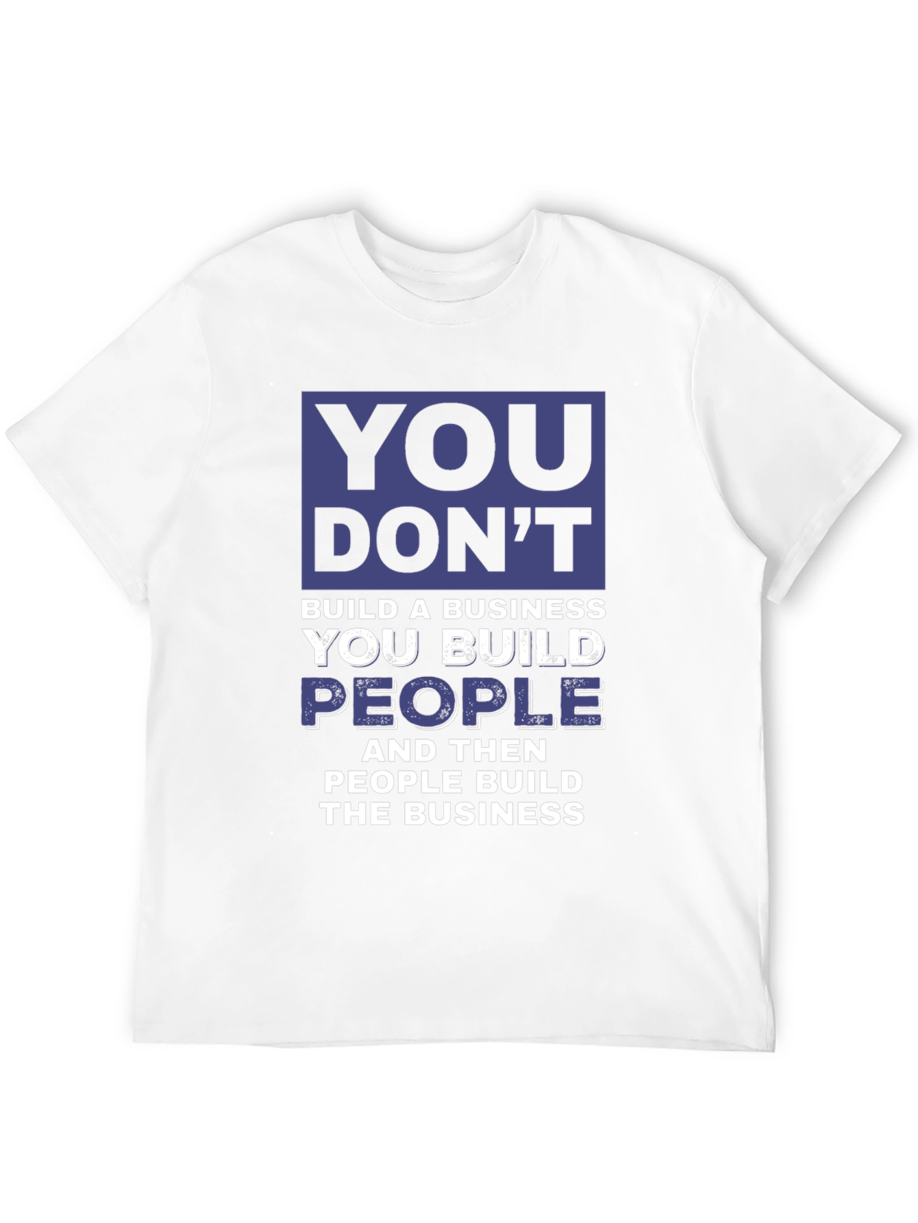 Motivational Business T-Shirt - You Build People