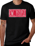 Ew People Funny Graphic T-Shirt