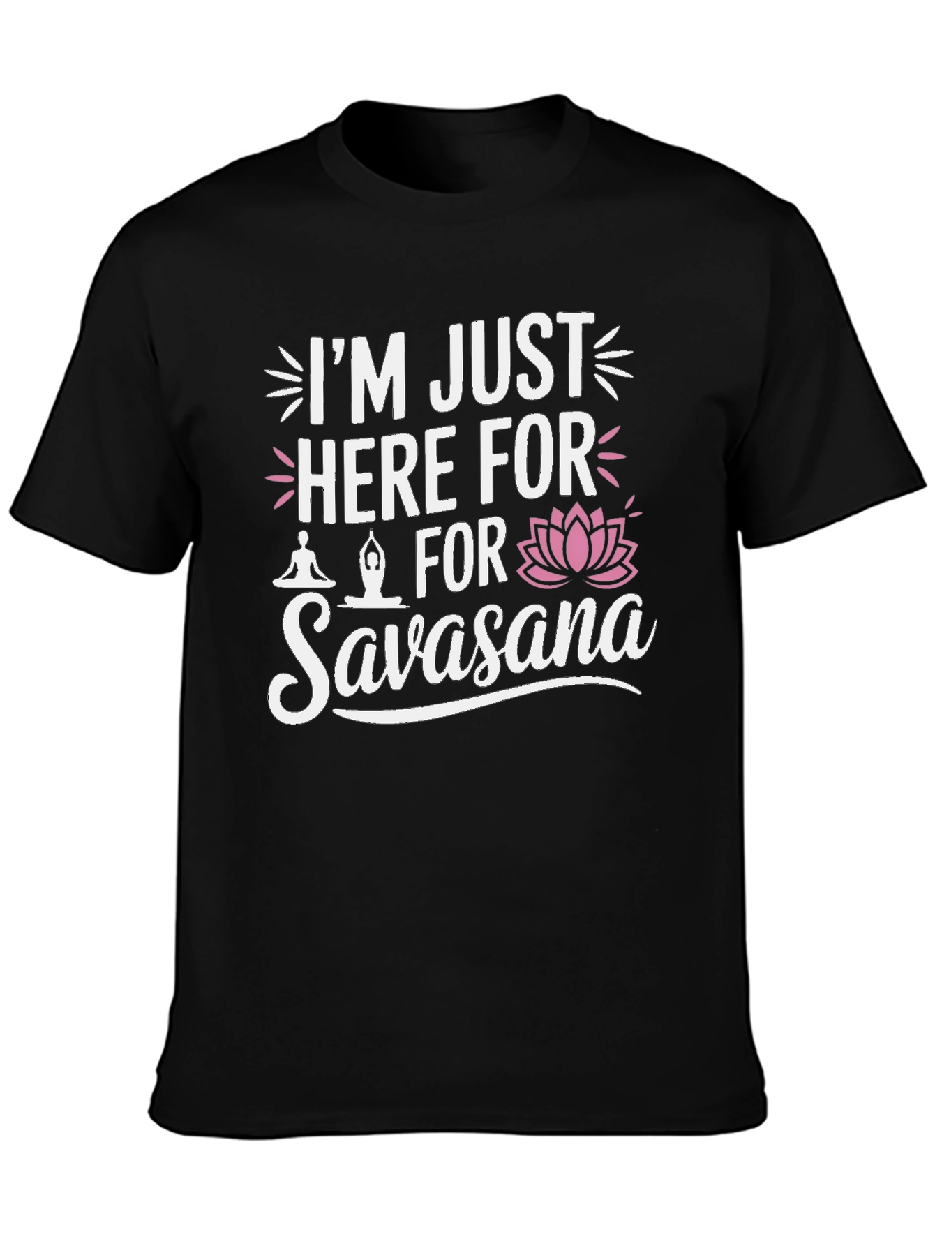 Funny Yoga Savasana T-Shirt - Im Just Here For Savasana