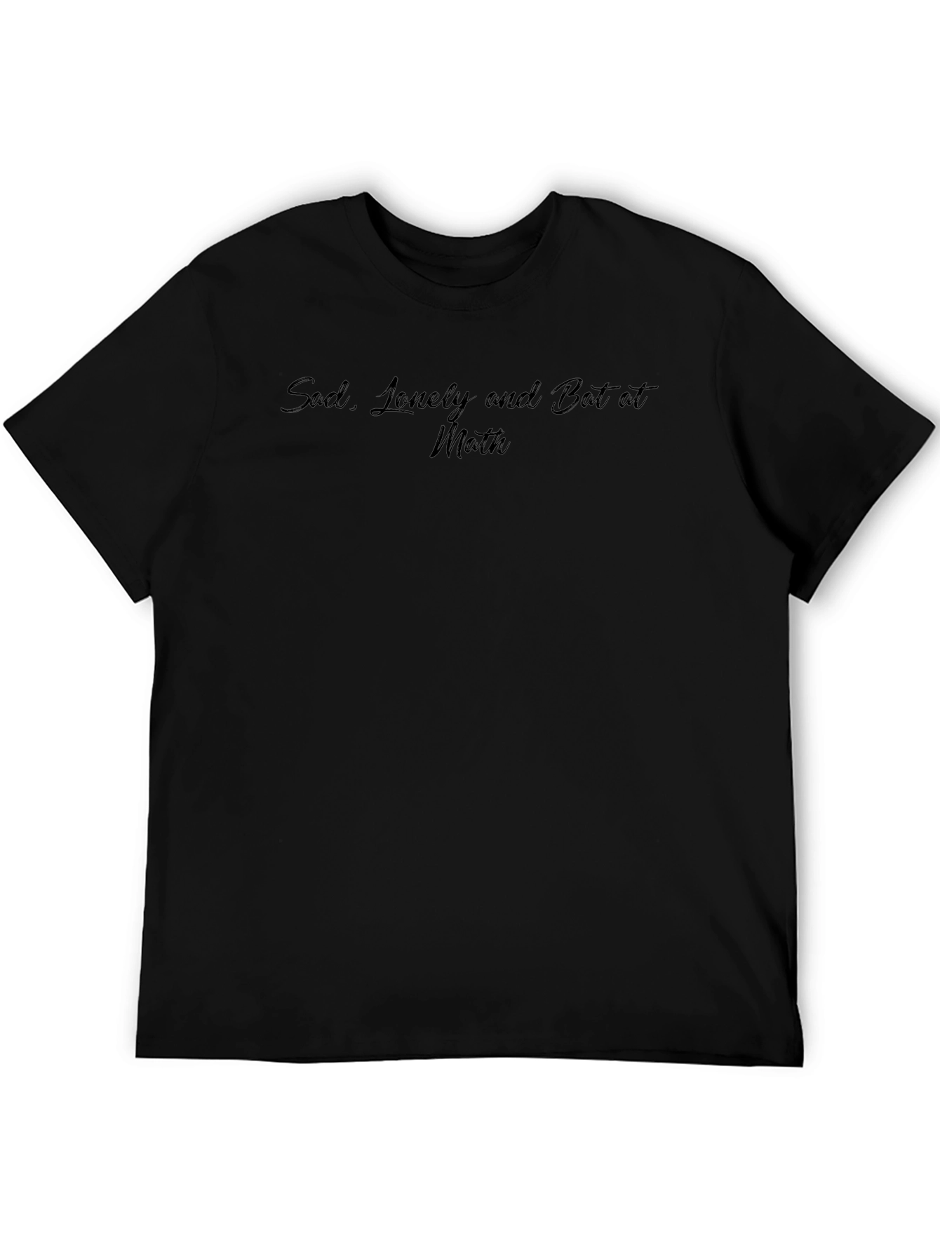 Sad Lonely and Bad at Math Black T-Shirt