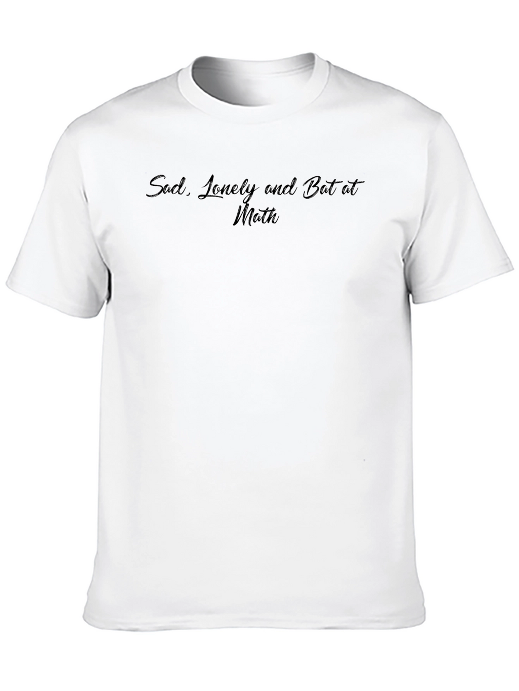Sad Lonely and Bad at Math Black T-Shirt