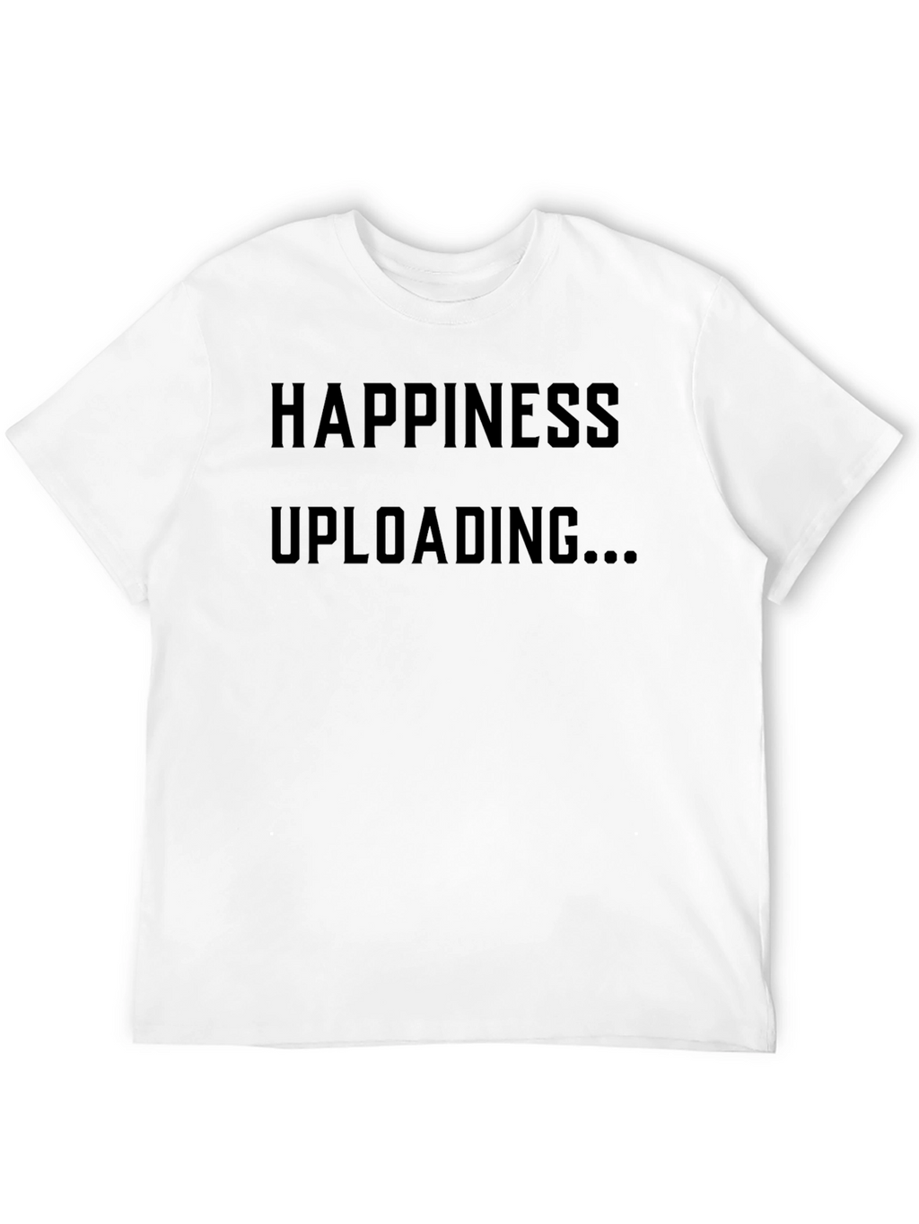 Happiness Uploading T-Shirt