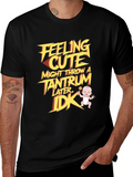 Feeling Cute Tantrum T-Shirt