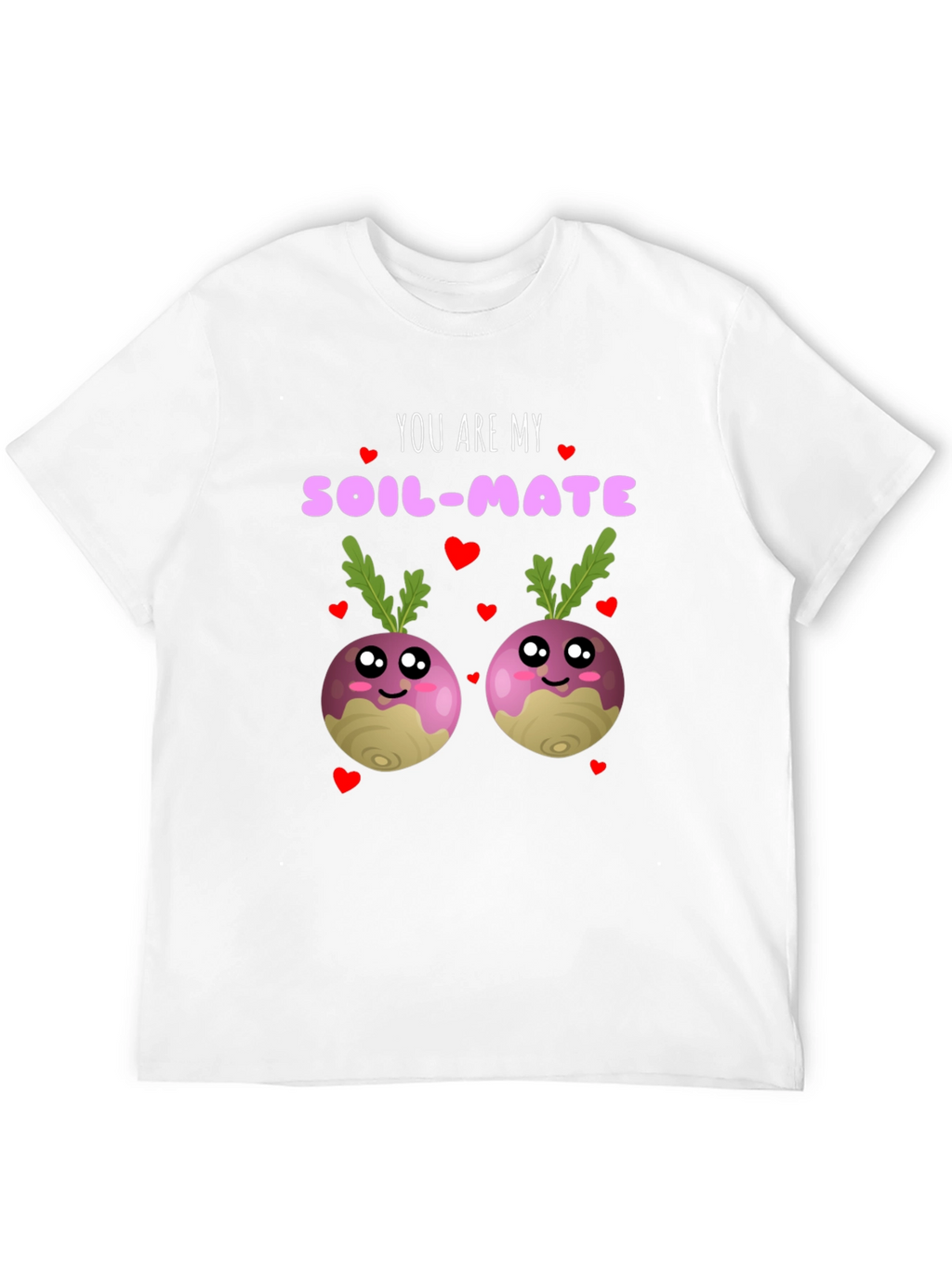 You Are My Soil-Mate Funny T-Shirt