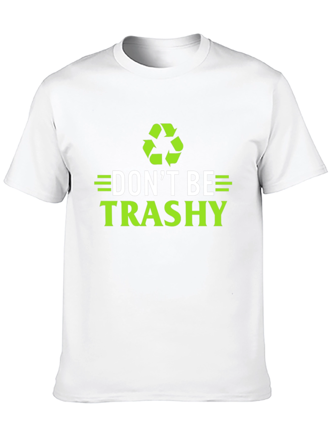 Dont Be Trashy T-Shirt - Eco-Friendly Recycling Design