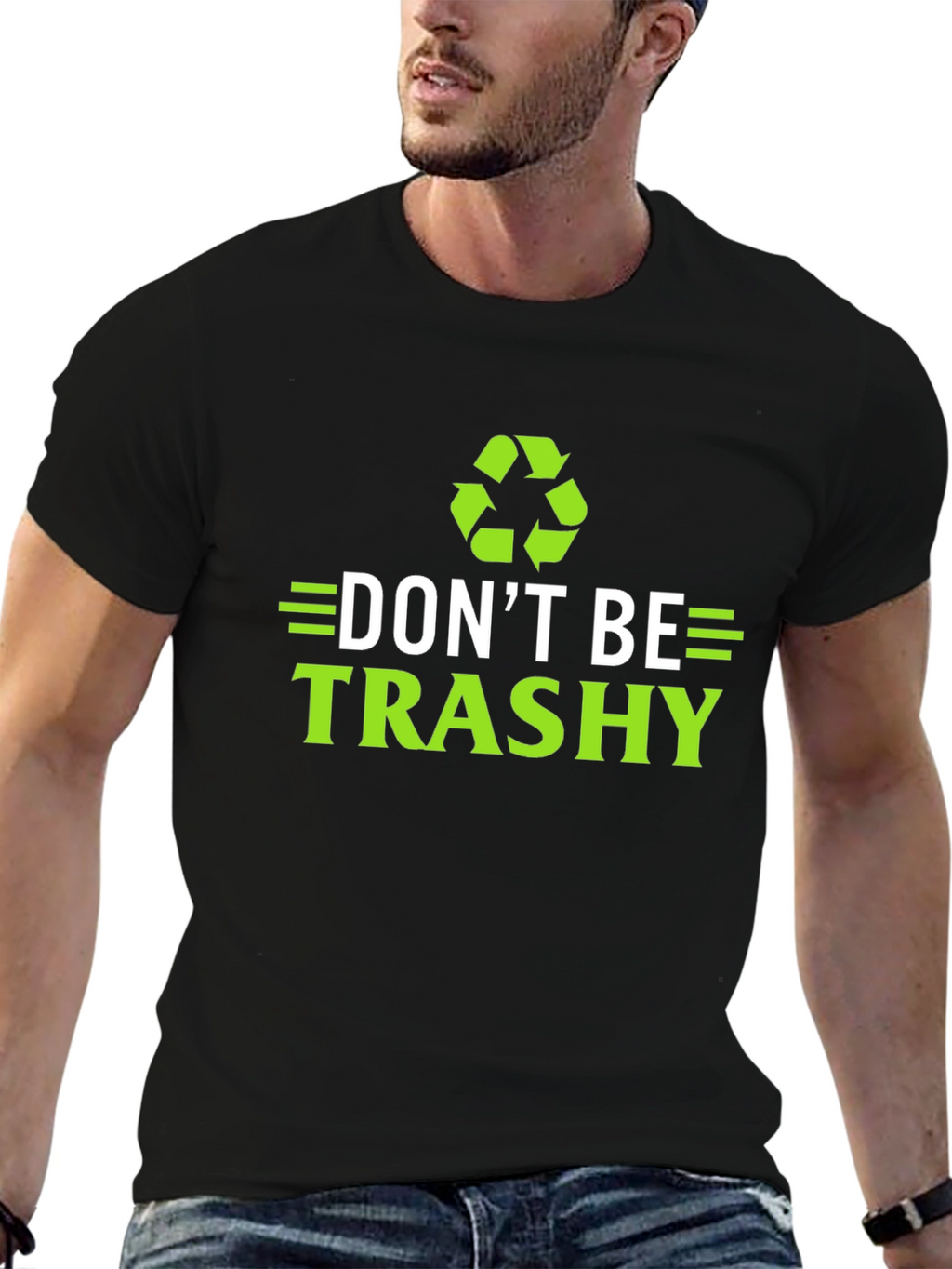 Dont Be Trashy T-Shirt - Eco-Friendly Recycling Design
