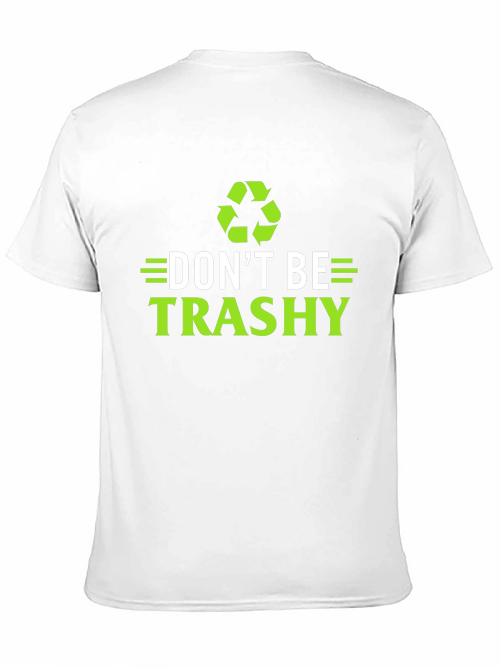 Dont Be Trashy T-Shirt - Eco-Friendly Recycling Design