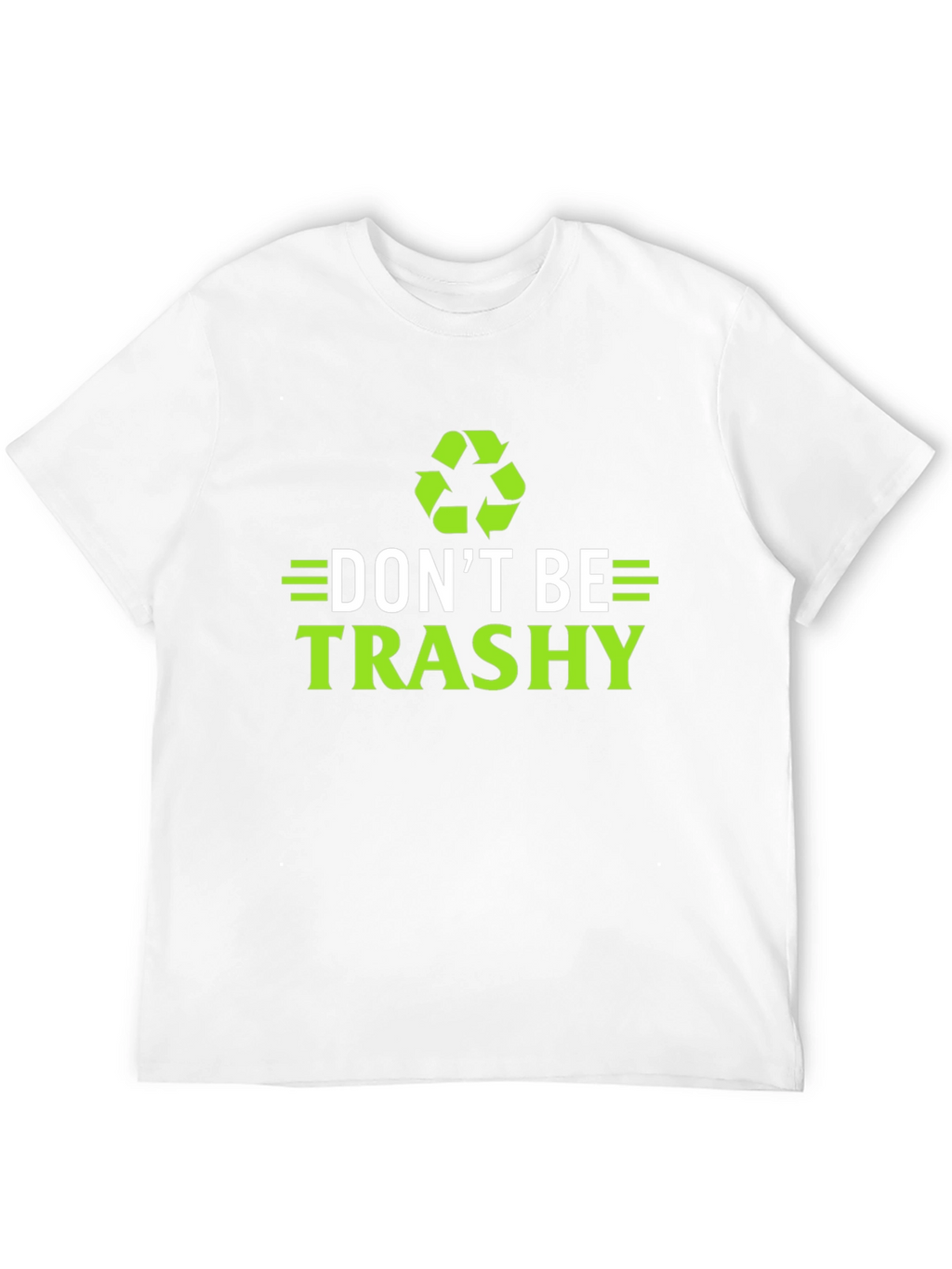Dont Be Trashy T-Shirt - Eco-Friendly Recycling Design